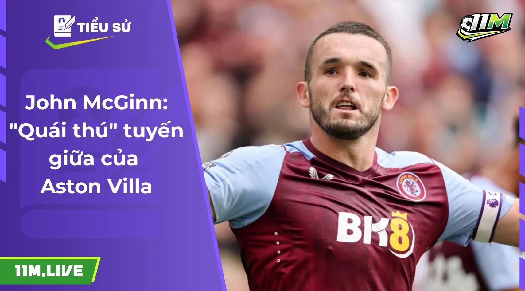John McGinn: "Quái thú" tuyến giữa của Aston Villa