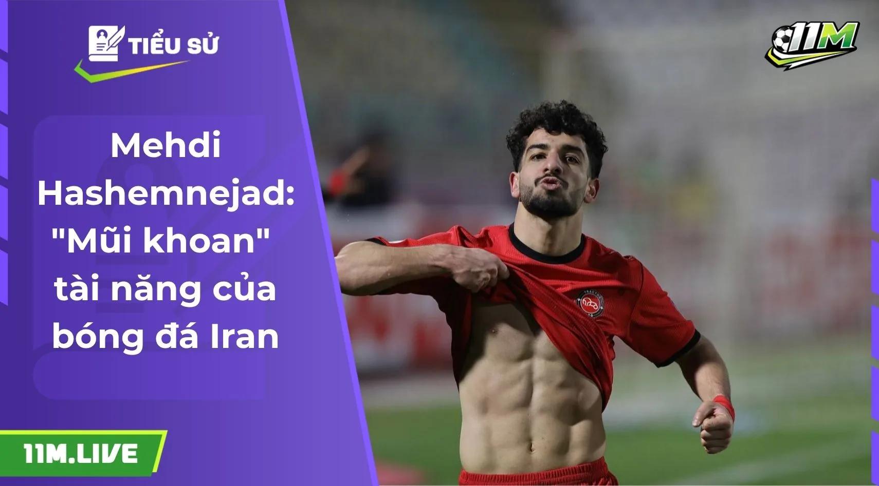 Mehdi Hashemnejad: "Mũi khoan" tài năng của bóng đá Iran