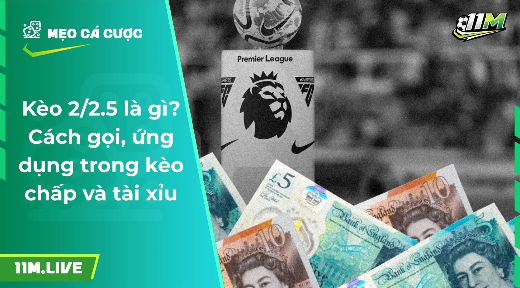 Kèo 2/2.5 là gì? Cách gọi, ứng dụng trong kèo chấp và tài xỉu