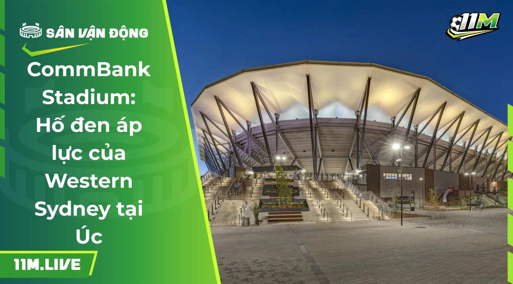 CommBank Stadium: Hố đen áp lực của Western Sydney tại Úc