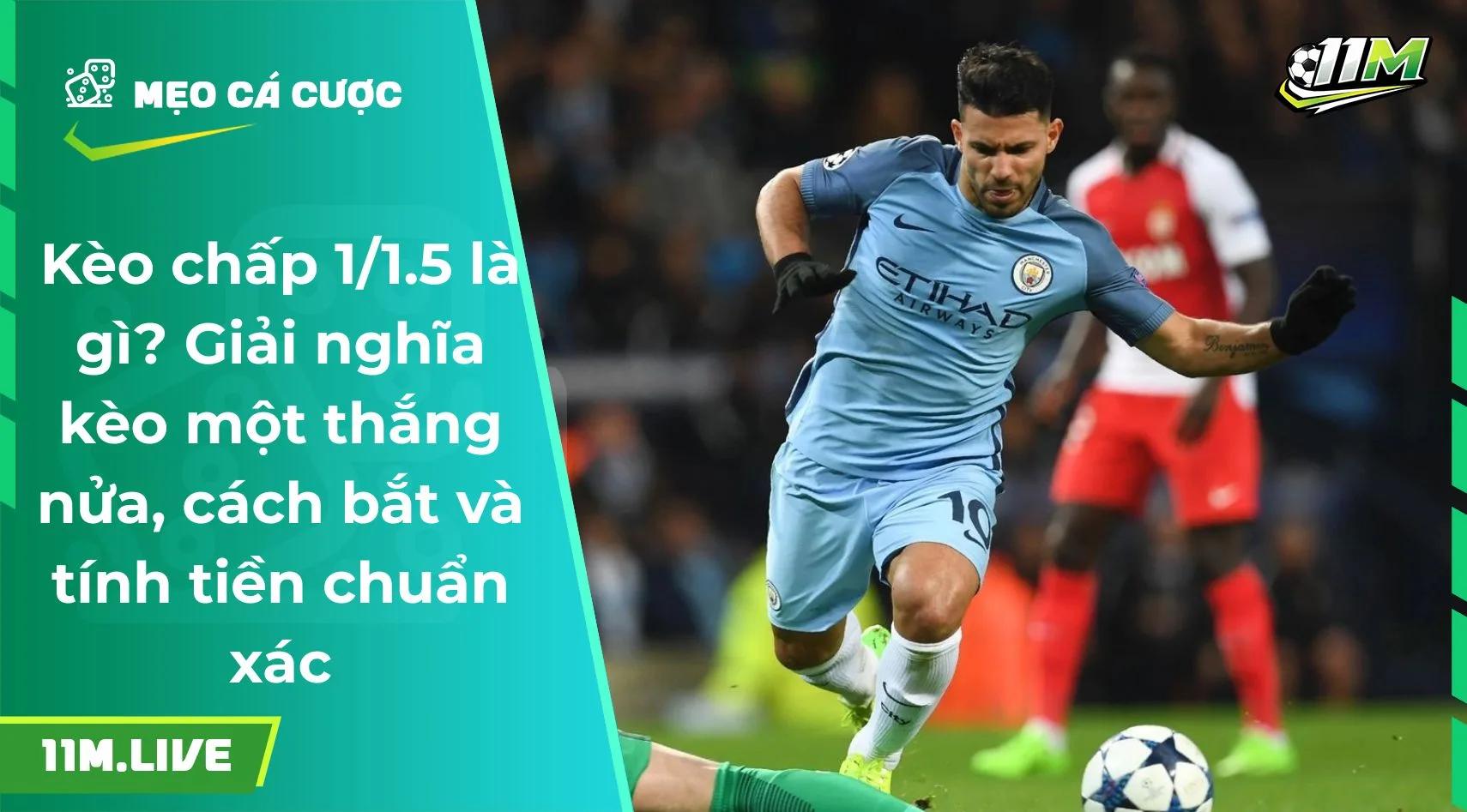 Kèo chấp 1/1.5 là gì? Giải nghĩa kèo cách bắt và tính tiền chuẩn xác