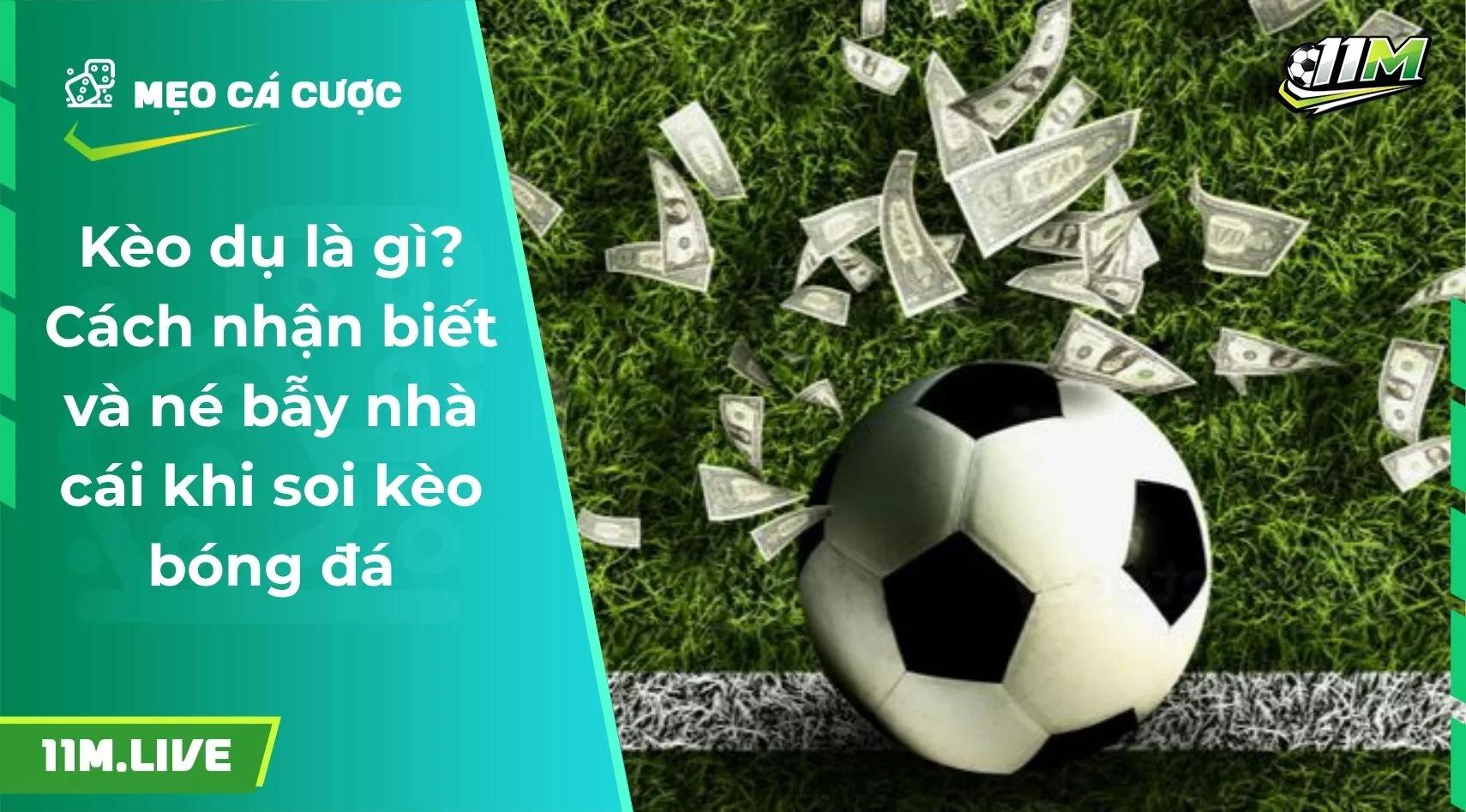 Kèo dụ là gì? Cách nhận biết và né bẫy nhà cái khi soi kèo