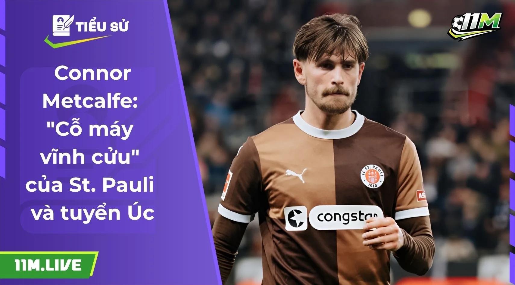 Connor Metcalfe: "Cỗ máy vĩnh cửu" của St. Pauli và tuyển Úc