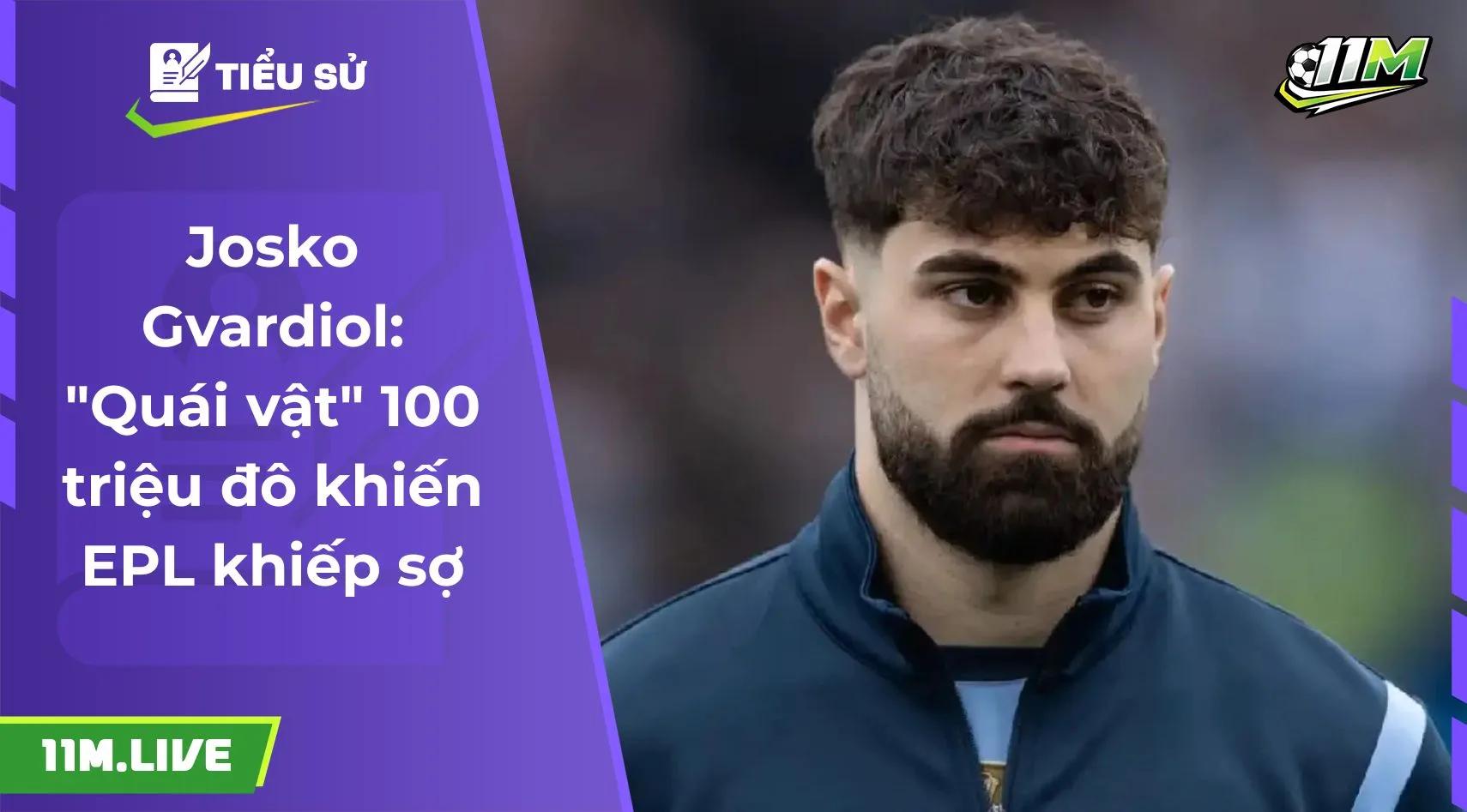 Josko Gvardiol: "Quái vật" 100 triệu đô khiến EPL khiếp sợ