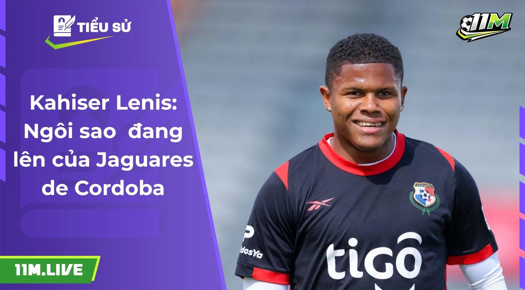 Kahiser Lenis: Ngôi sao  đang lên của Jaguares de Cordoba