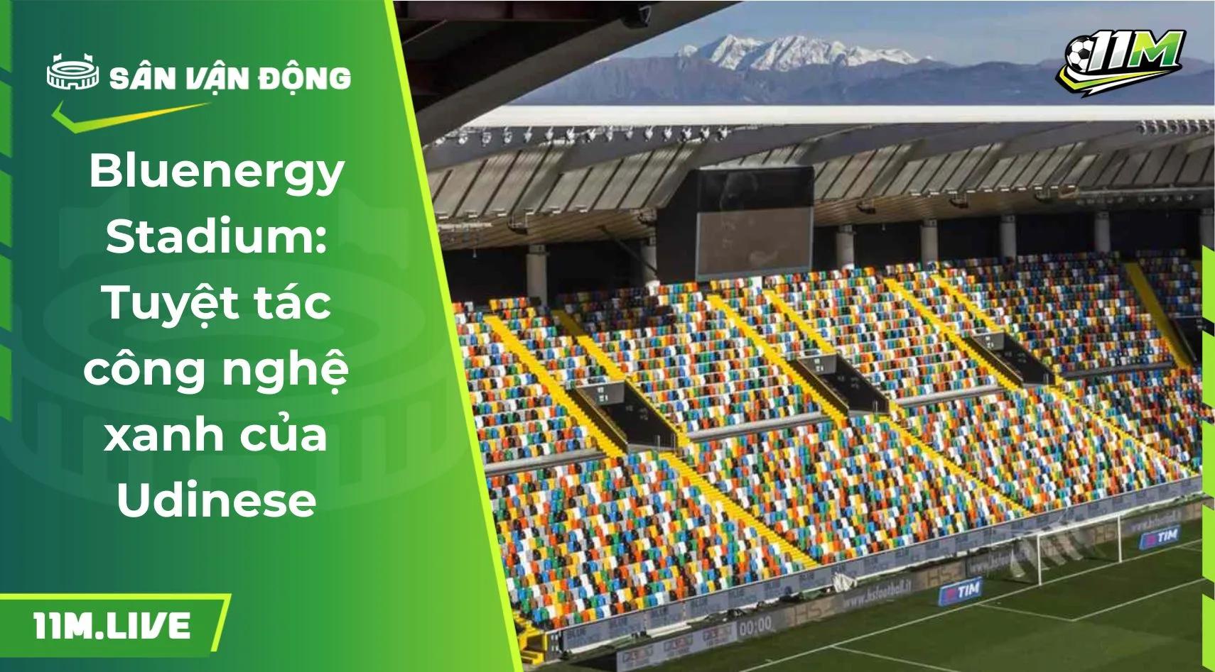 Bluenergy Stadium: Tuyệt tác công nghệ xanh của Udinese