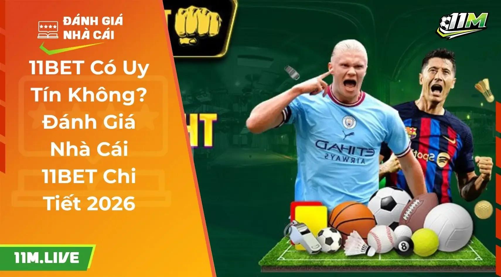 11BET Có Uy Tín Không? Đánh Giá Nhà Cái 11BET Chi Tiết 2026