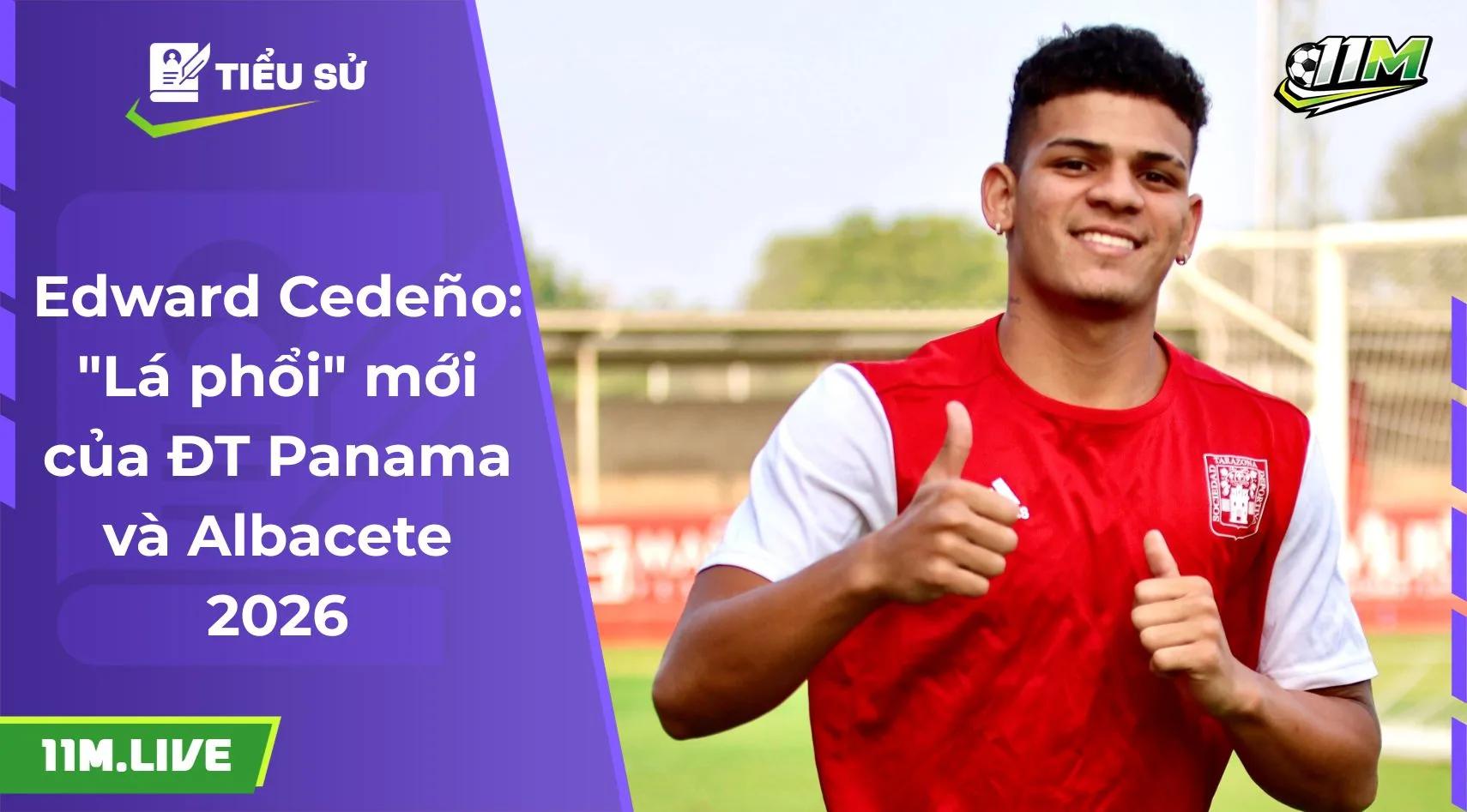 Edward Cedeño: "Lá phổi" mới của ĐT Panama và Albacete 2026