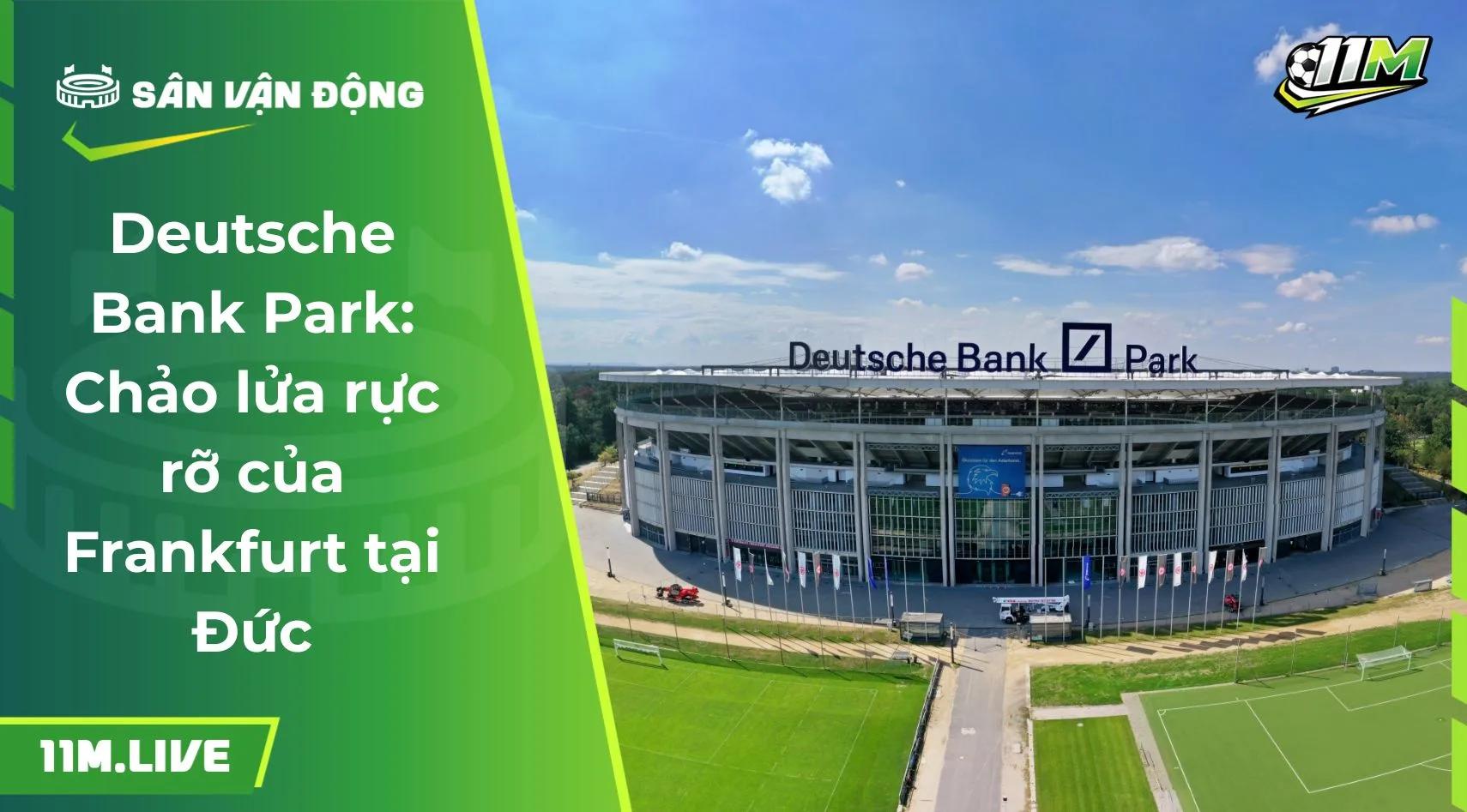 Deutsche Bank Park: Chảo lửa rực rỡ của Frankfurt tại Đức
