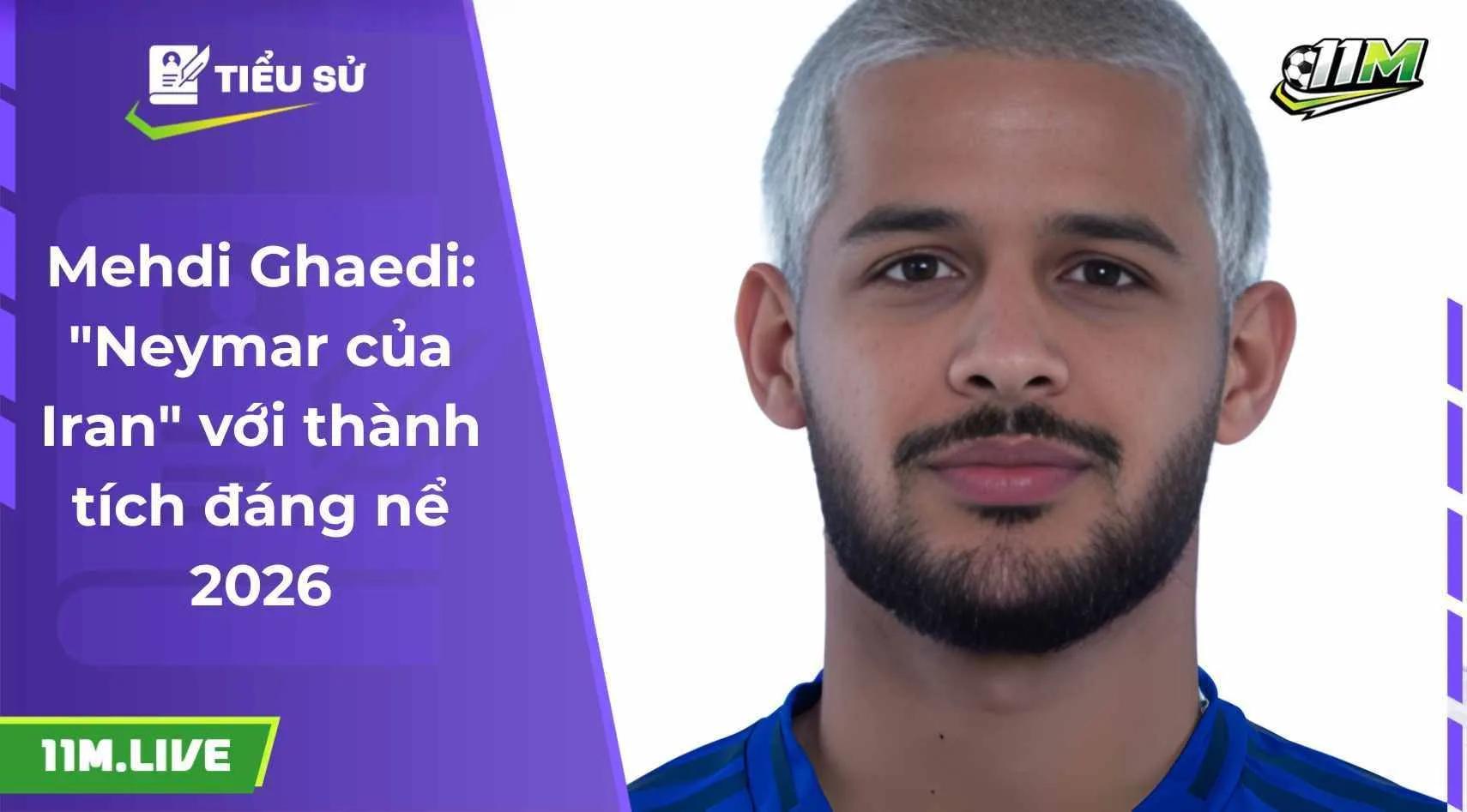 Mehdi Ghaedi: "Neymar của Iran" với thành tích đáng nể 2026
