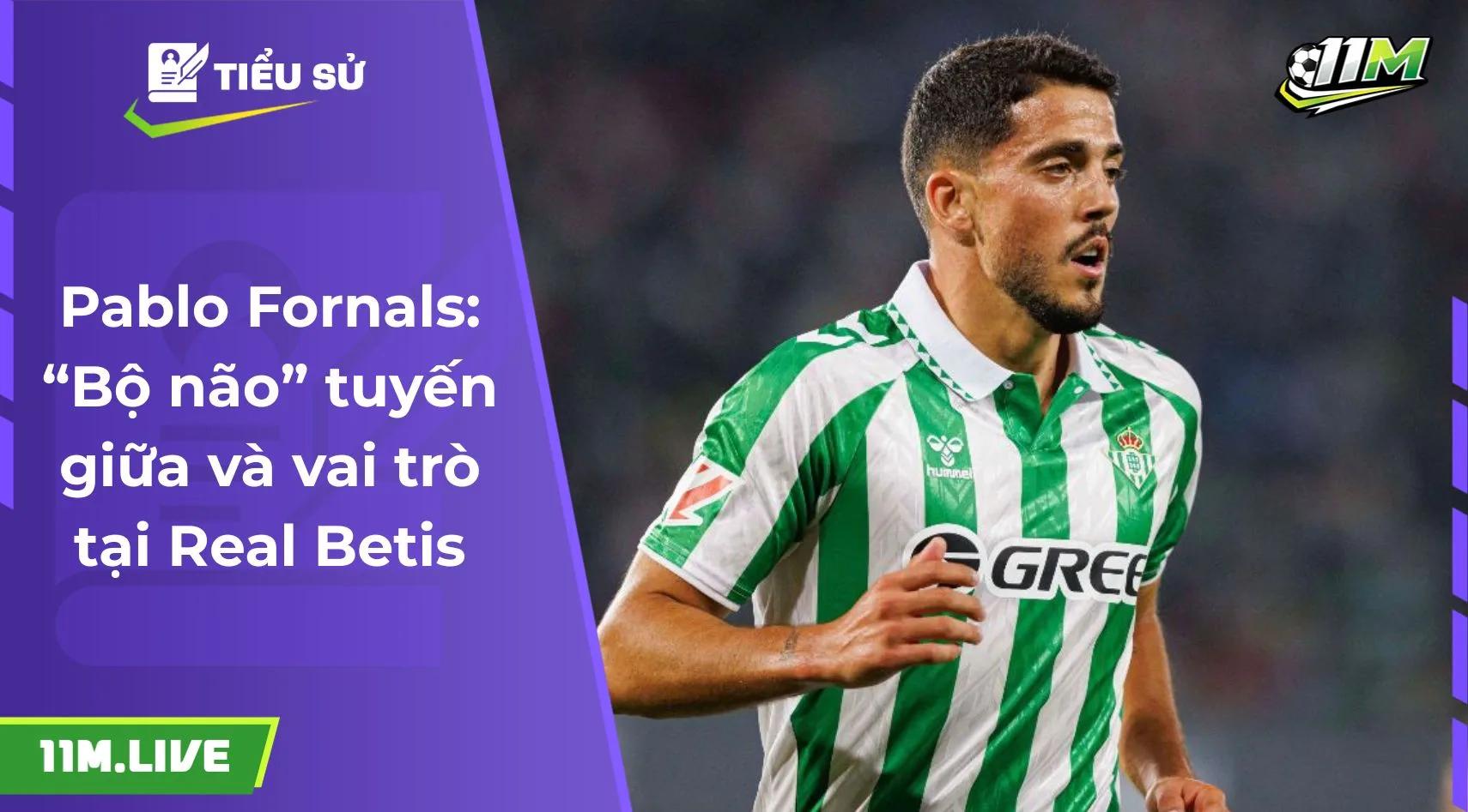 Pablo Fornals: “Bộ não” tuyến giữa và vai trò tại Real Betis