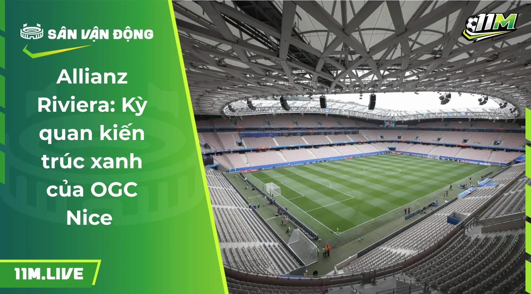 Allianz Riviera: Kỳ quan kiến trúc xanh của OGC Nice 