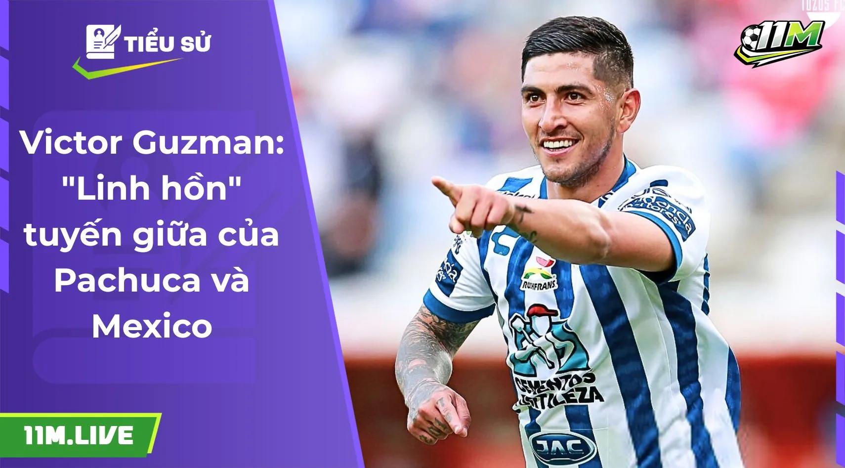 Victor Guzman: "Linh hồn" tuyến giữa của Pachuca và Mexico
