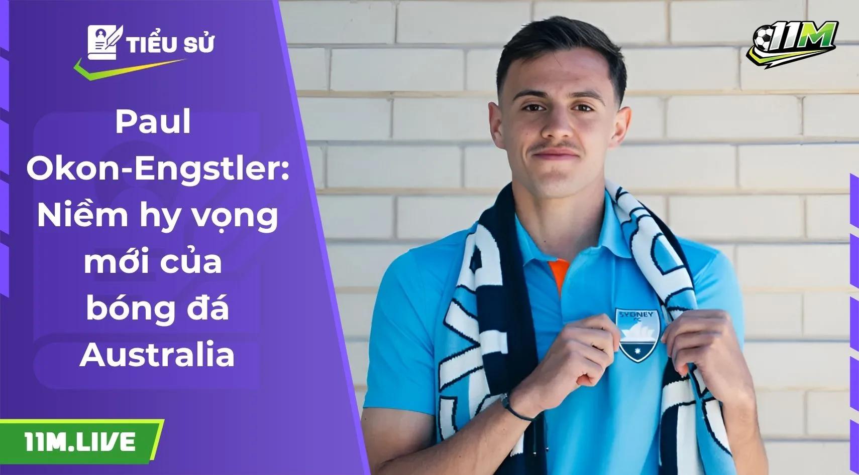 Paul Okon-Engstler: Niềm hy vọng mới của bóng đá Australia