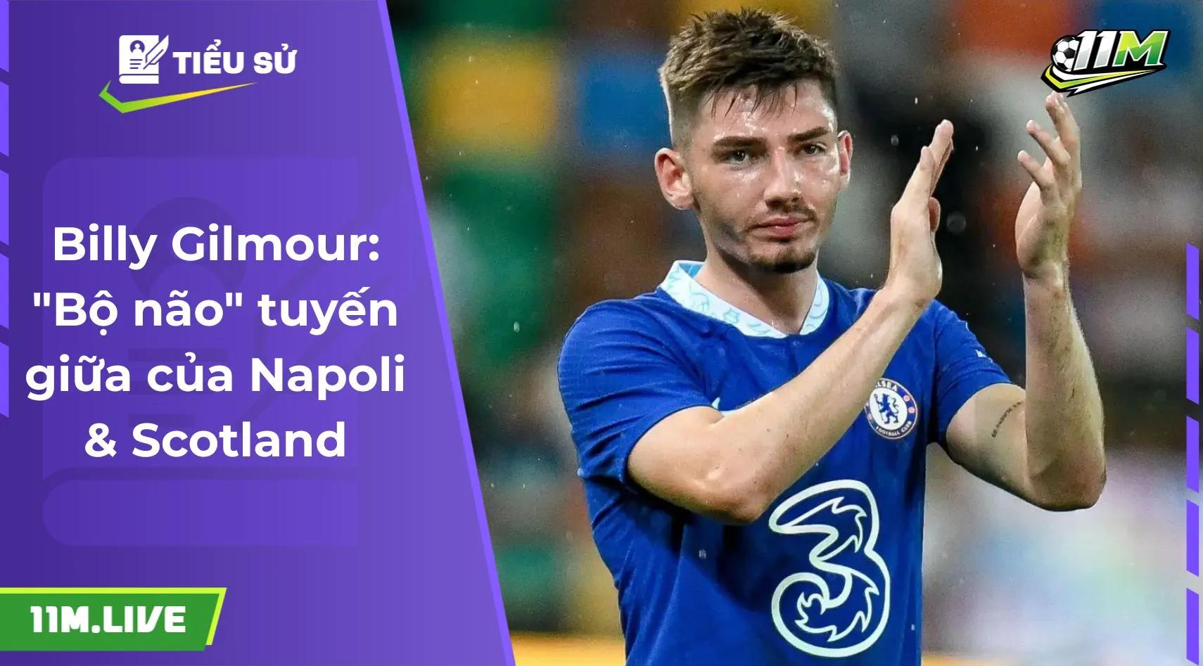 Billy Gilmour: "Bộ não" tuyến giữa của Napoli & Scotland