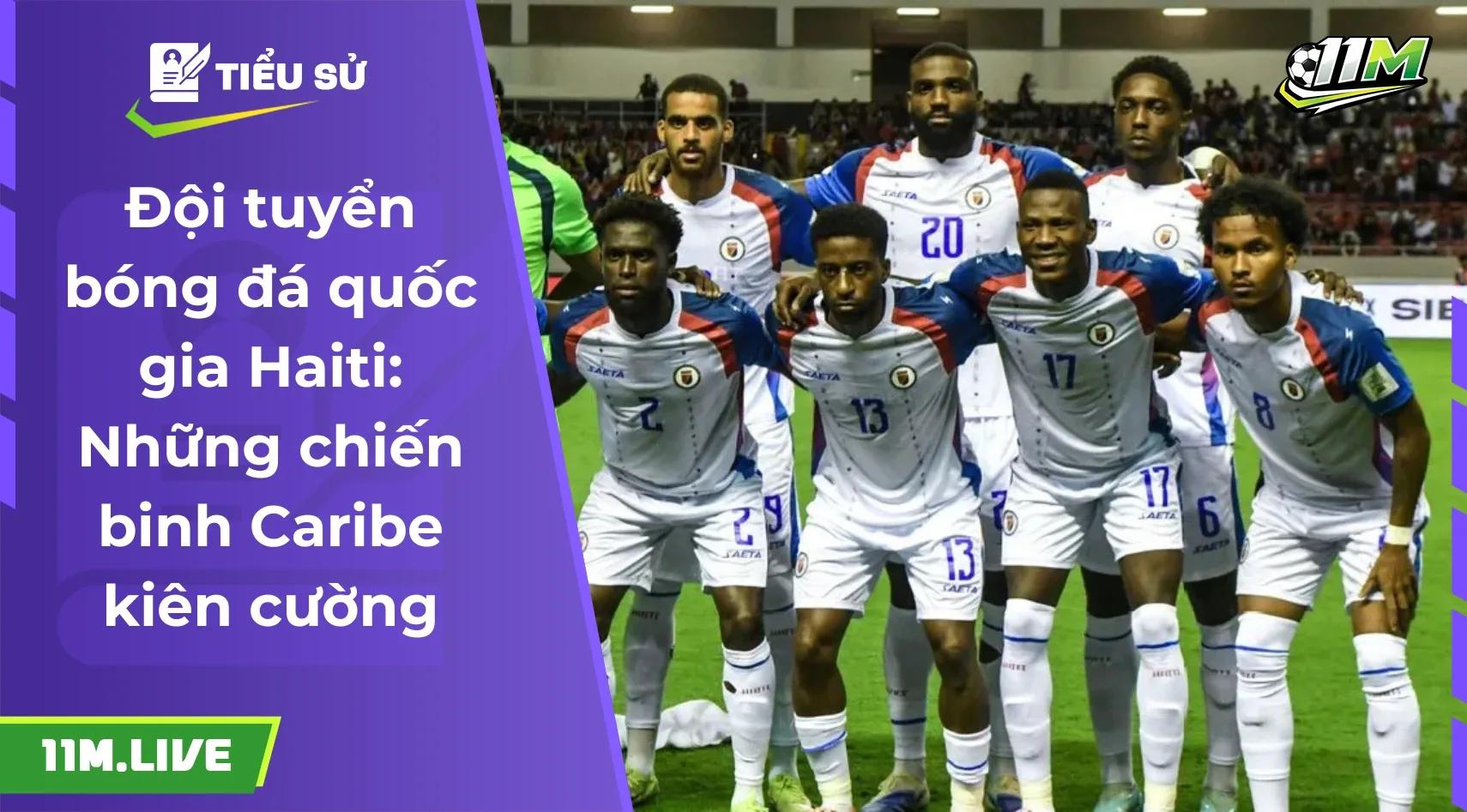 Đội tuyển bóng đá quốc gia Haiti: Những chiến binh vùng Caribe kiên cường