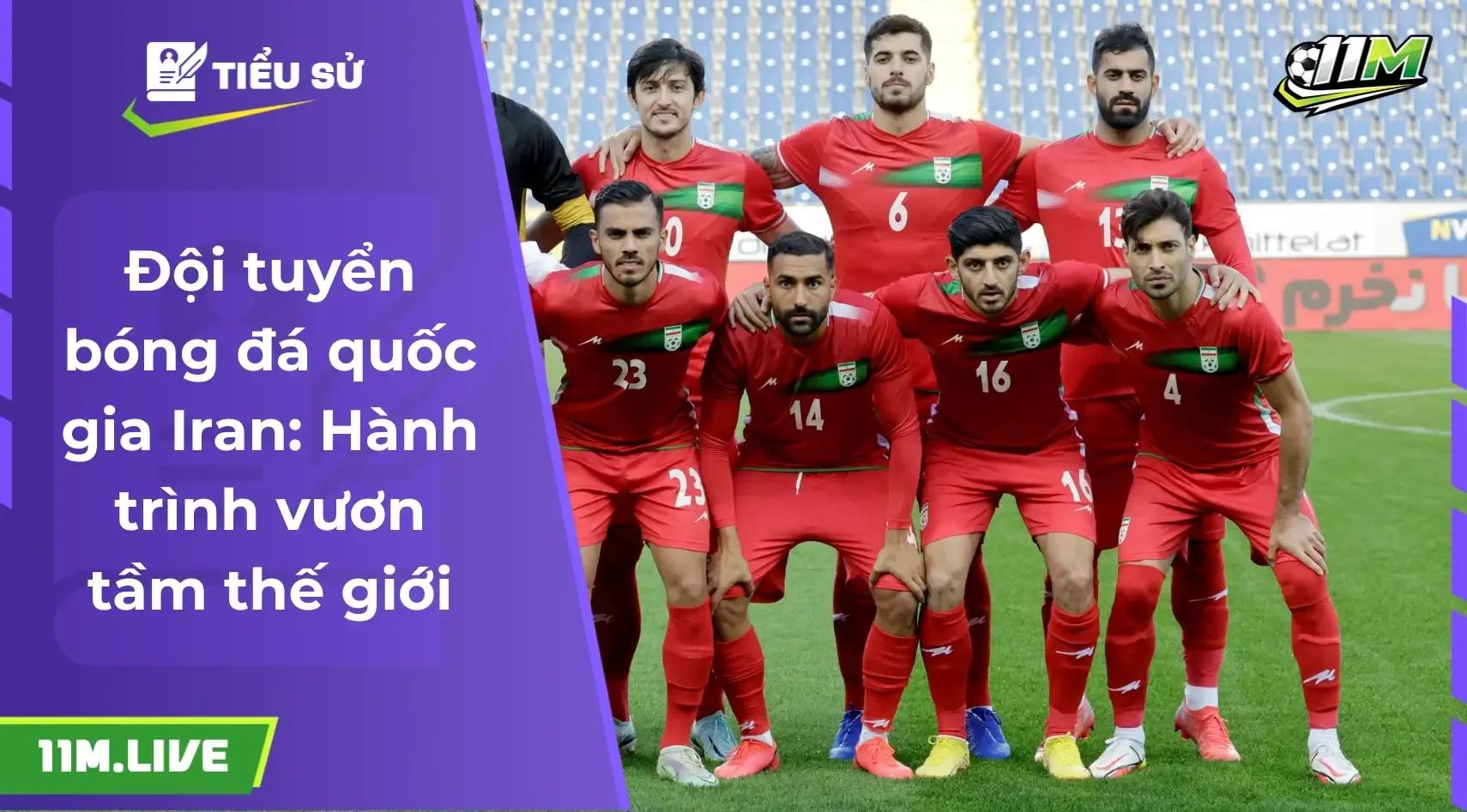 Đội tuyển bóng đá quốc gia Iran: Hành trình vươn tầm thế giới và khát vọng World Cup