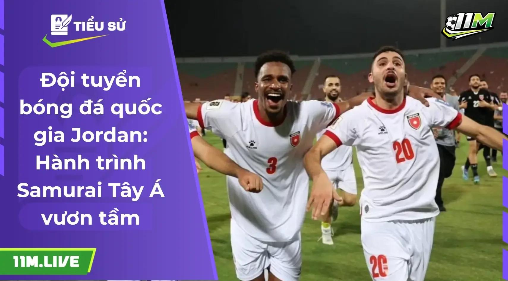 Đội tuyển bóng đá quốc gia Jordan: Hành trình Samurai Tây Á vươn tầm