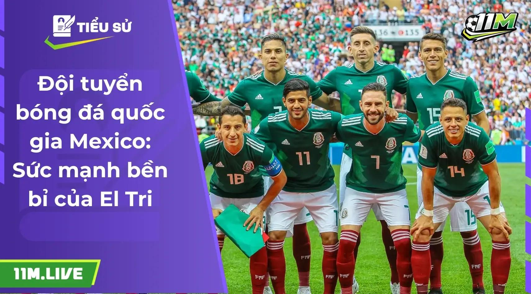 Đội tuyển bóng đá quốc gia Mexico: Sức mạnh bền bỉ của El Tri