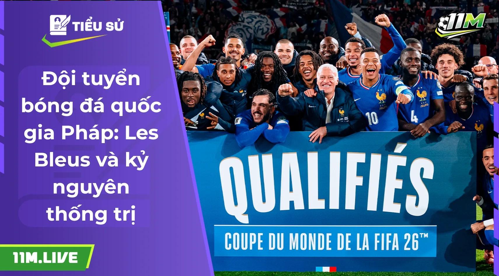 Đội tuyển bóng đá quốc gia Pháp: Les Bleus và kỷ nguyên thống trị thế giới