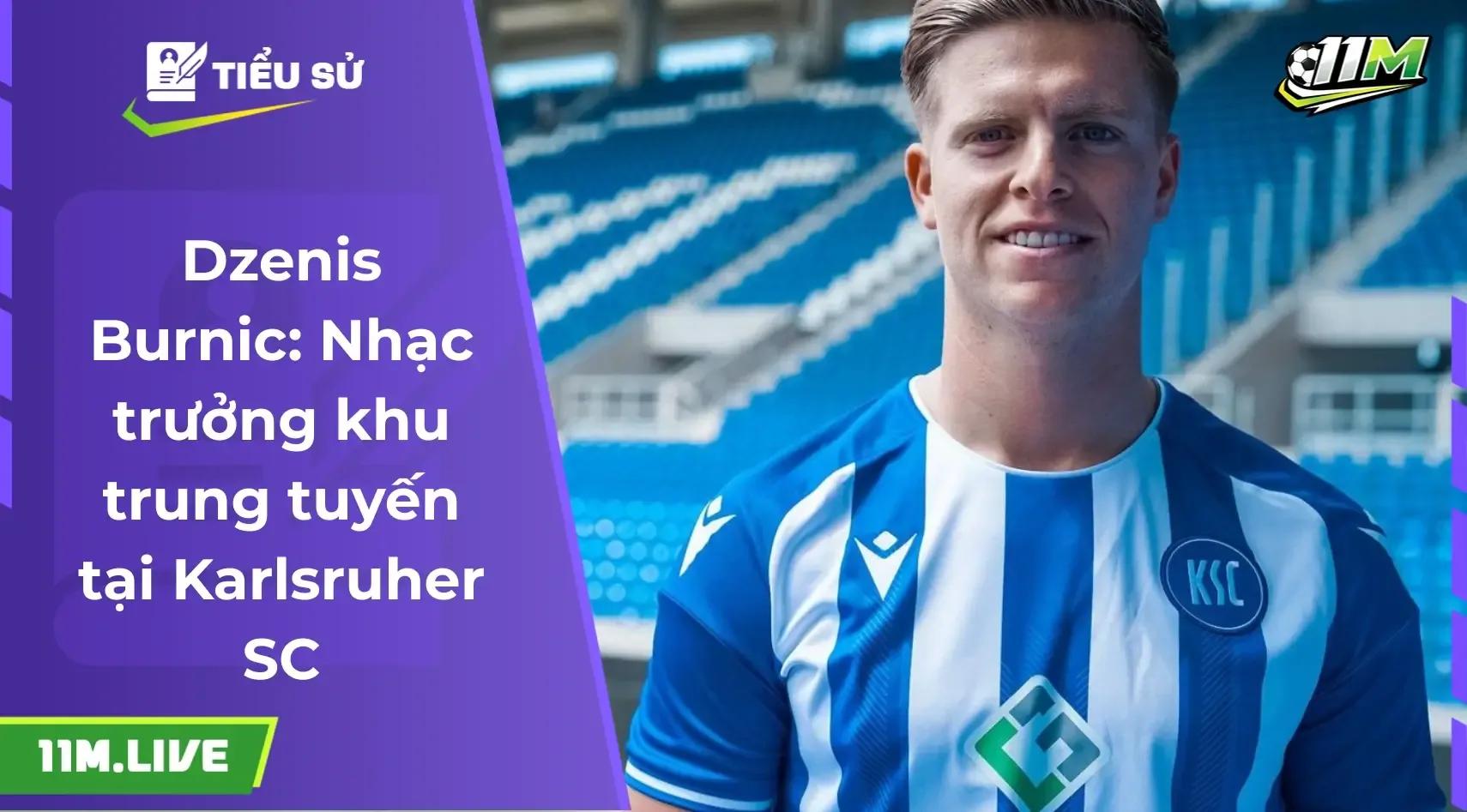 Dzenis Burnic: Từ lò đào tạo Bundesliga đến hạt nhân tại Karlsruher SC