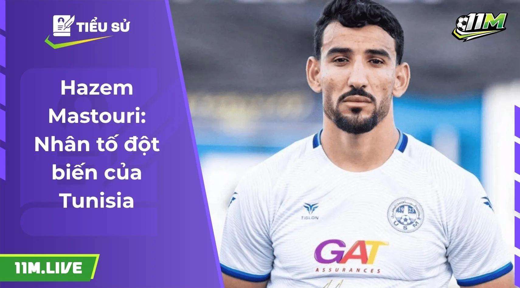 Hazem Mastouri: Nhân tố đột biến của Tunisia
