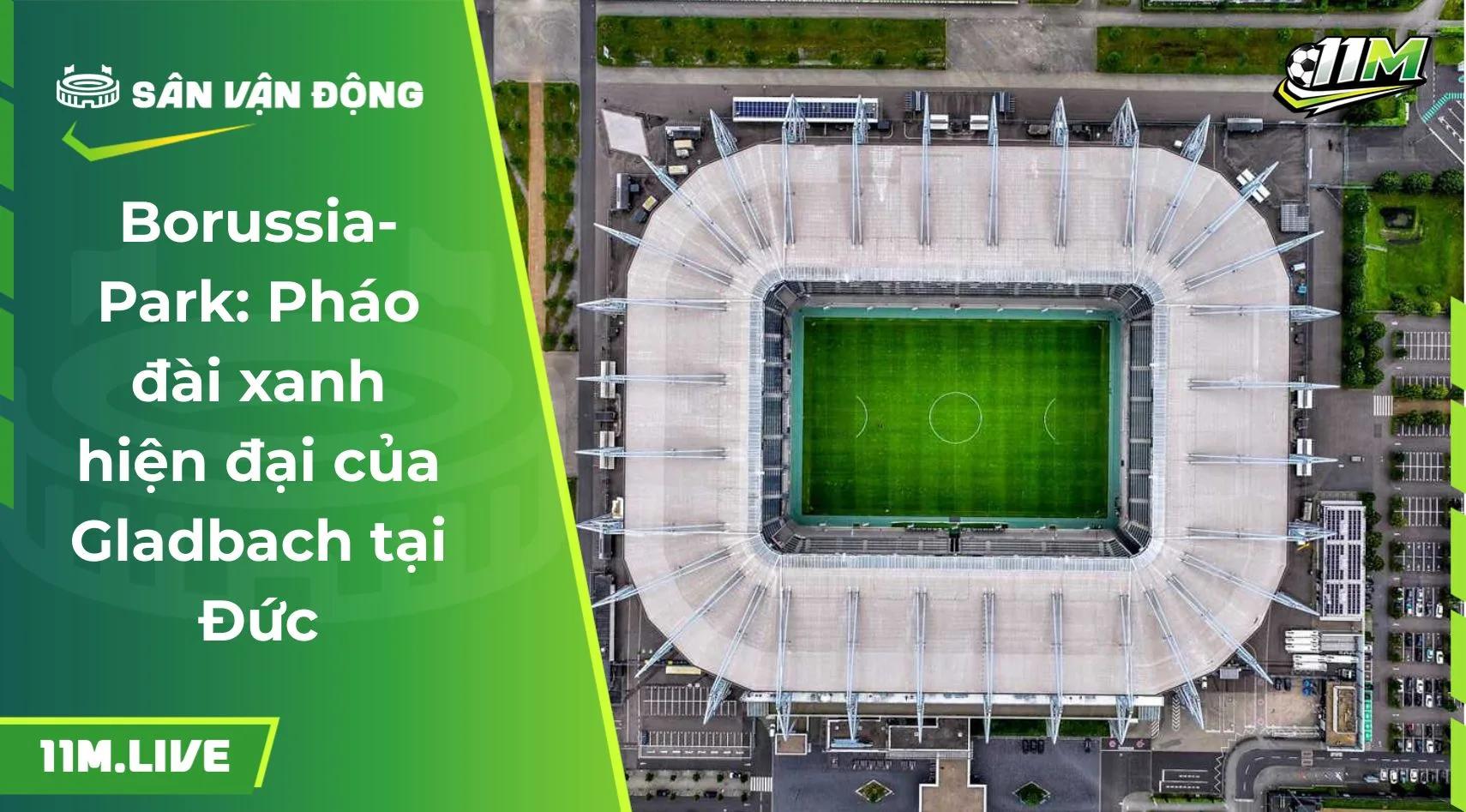 Borussia-Park: Pháo đài xanh hiện đại của Gladbach tại Đức