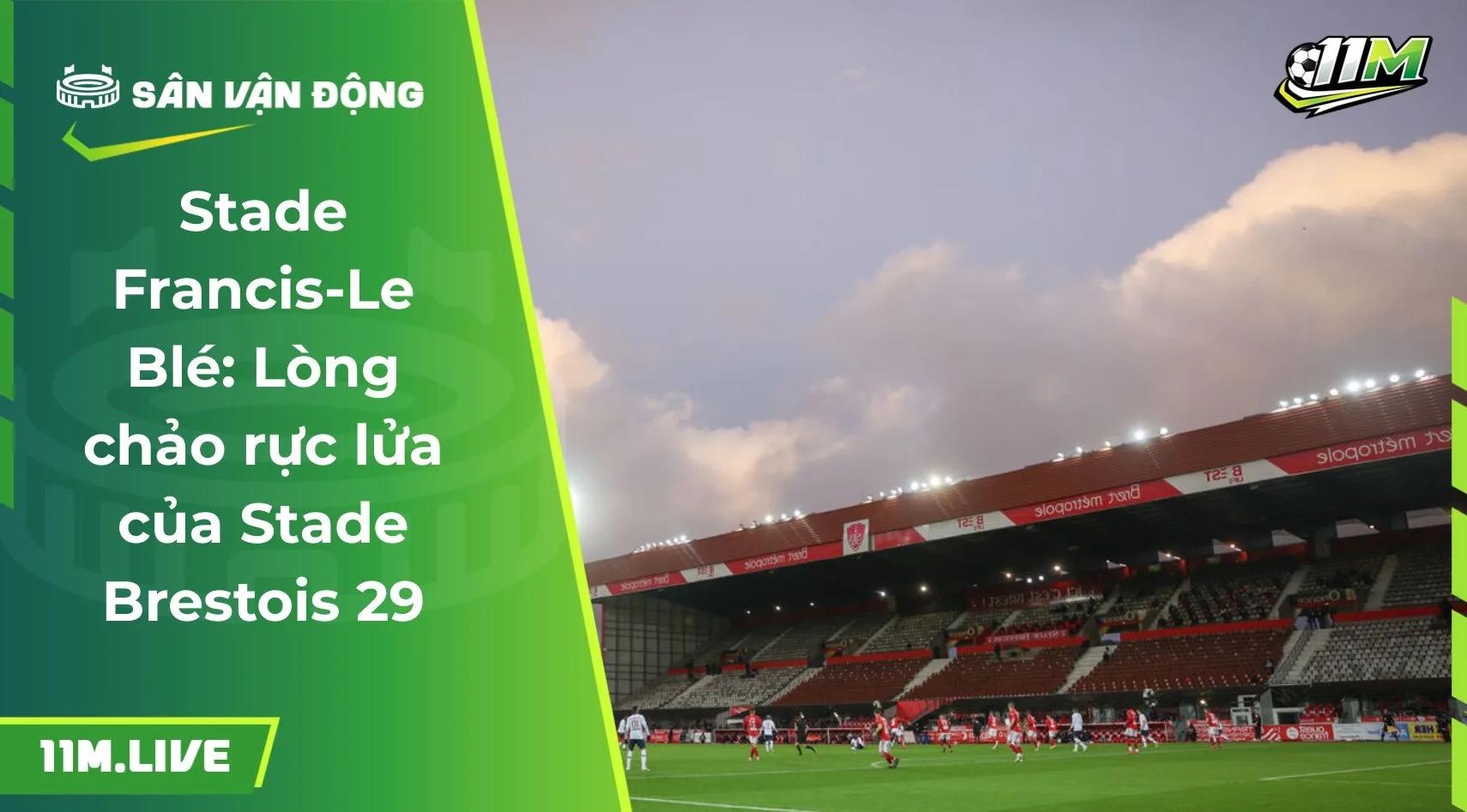 Stade Francis-Le Blé: Lòng chảo rực lửa của Stade Brestois 29