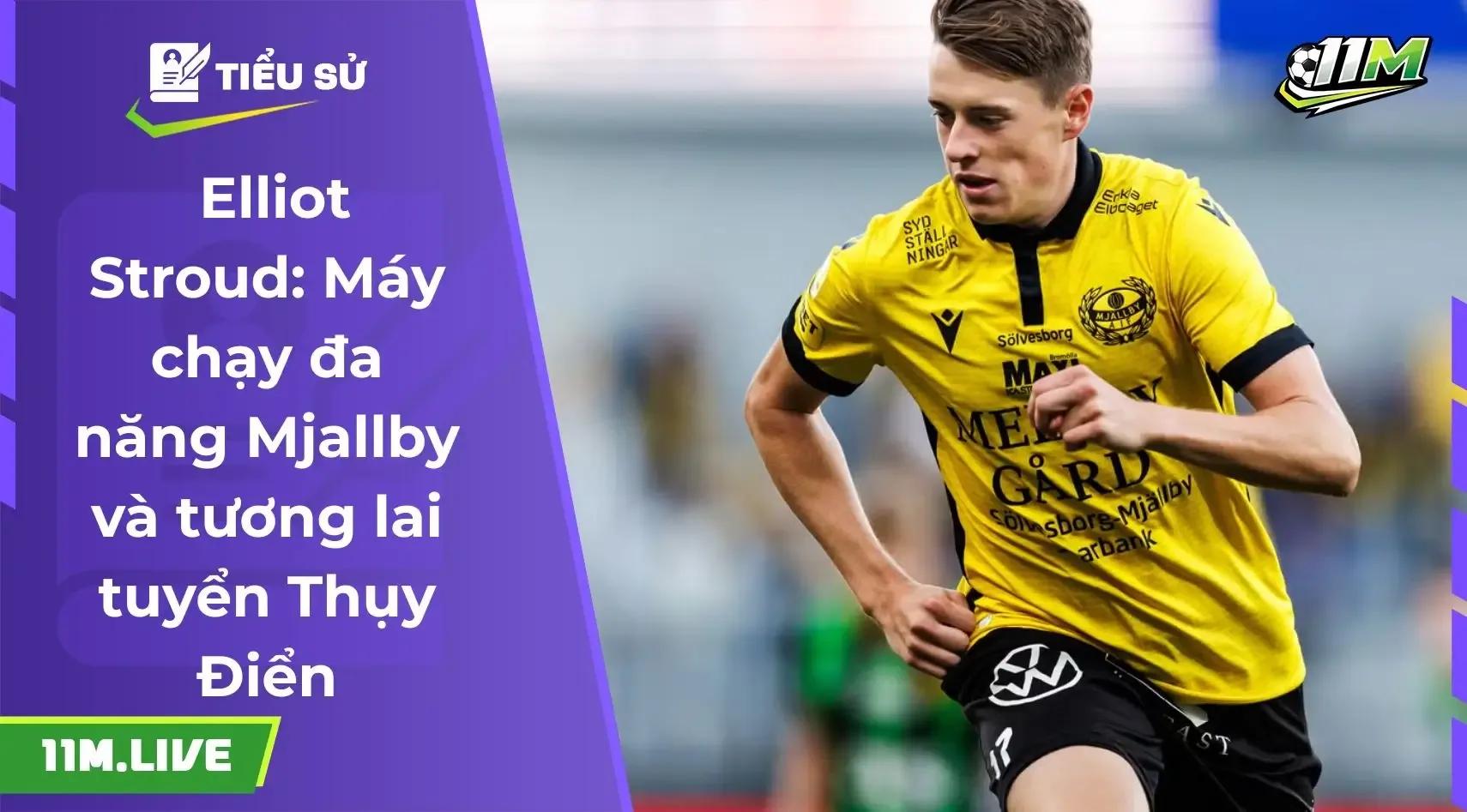 Elliot Stroud: Máy chạy đa năng Mjallby và tương lai tuyển Thụy Điển