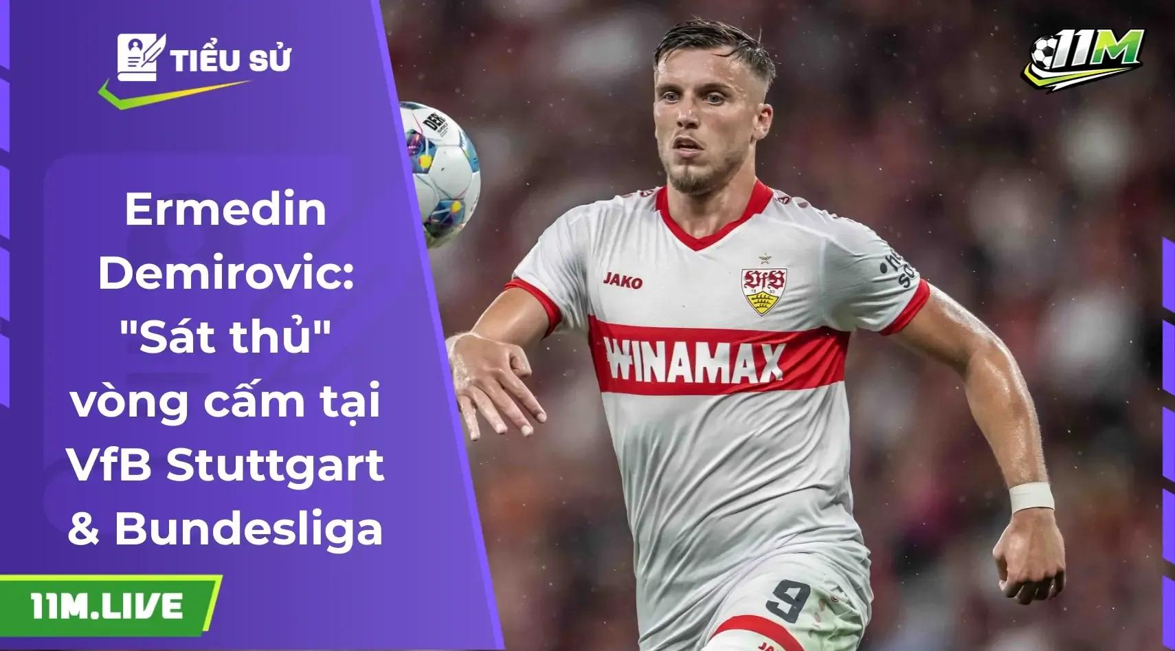 Ermedin Demirovic: Hành trình từ tài năng trẻ đến "sát thủ" hàng đầu Bundesliga