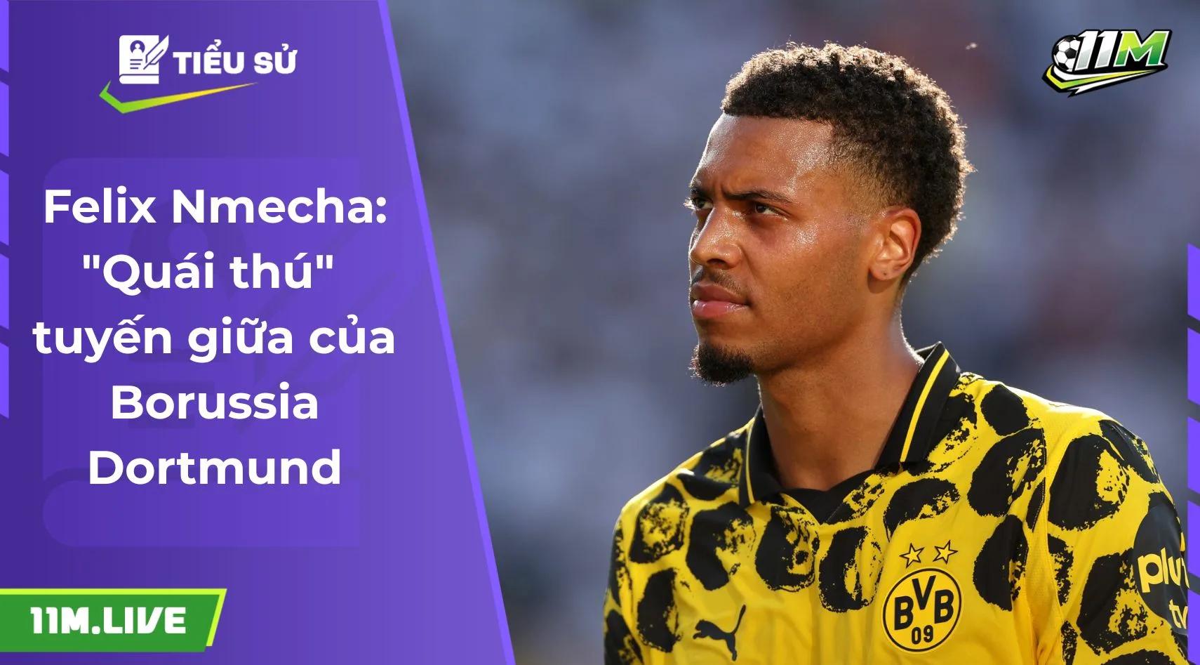 Felix Nmecha: "Quái thú" tuyến giữa của Borussia Dortmund