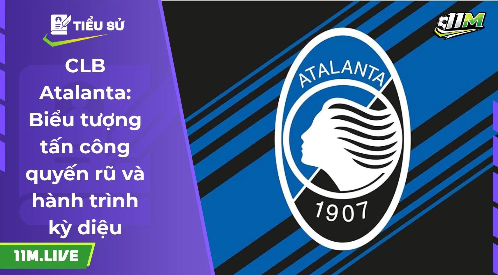 CLB Atalanta: Biểu tượng tấn công quyến rũ và hành trình kỳ diệu
