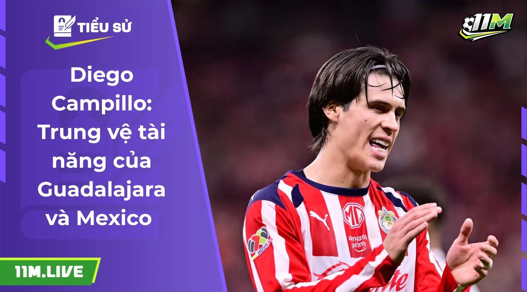 Diego Campillo: Trung vệ tài năng của Guadalajara và Mexico 
