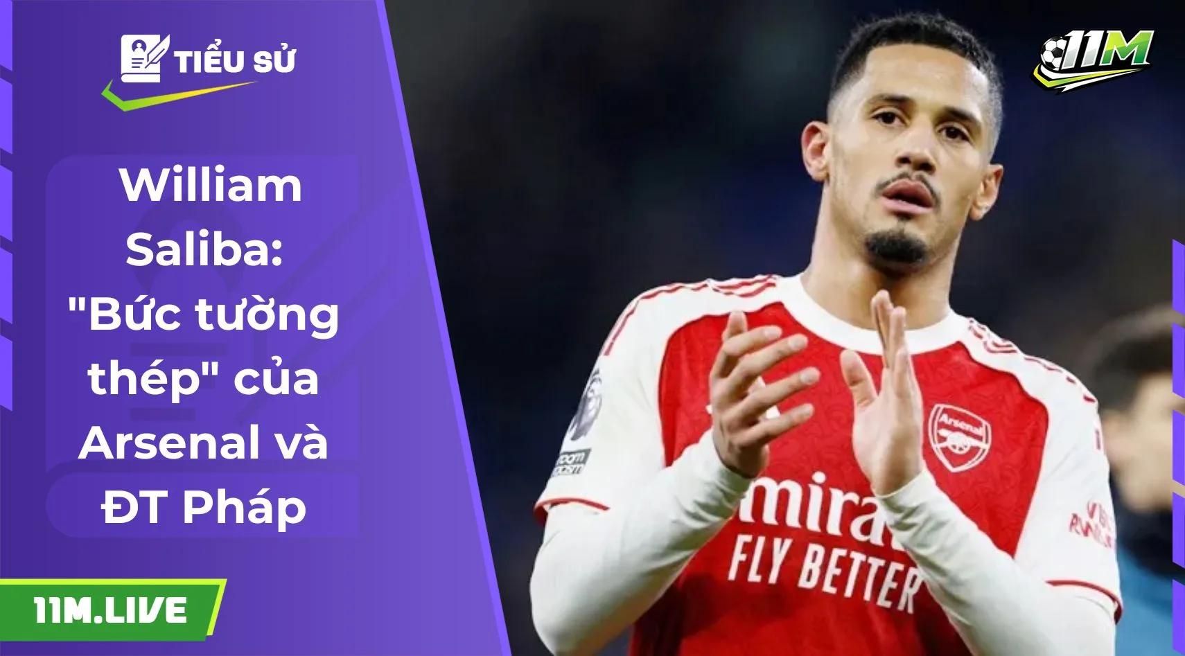  William Saliba: "Bức tường thép" của Arsenal và ĐT Pháp