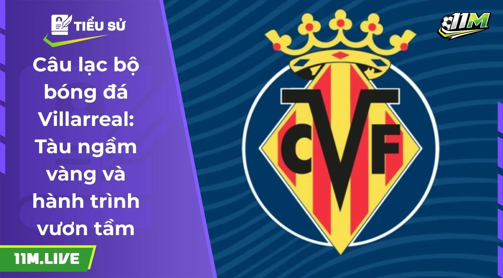 Câu lạc bộ bóng đá Villarreal: Tàu ngầm vàng và hành trình vươn tầm