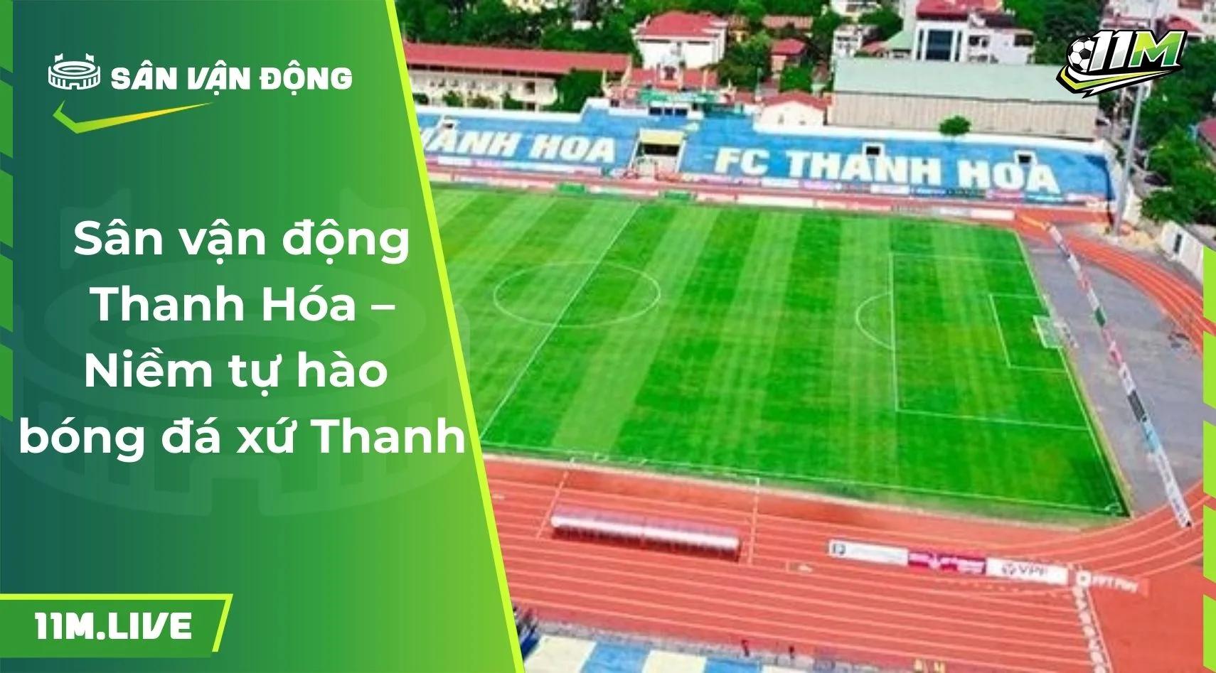 Sân vận động Thanh Hóa – Niềm tự hào bóng đá xứ Thanh