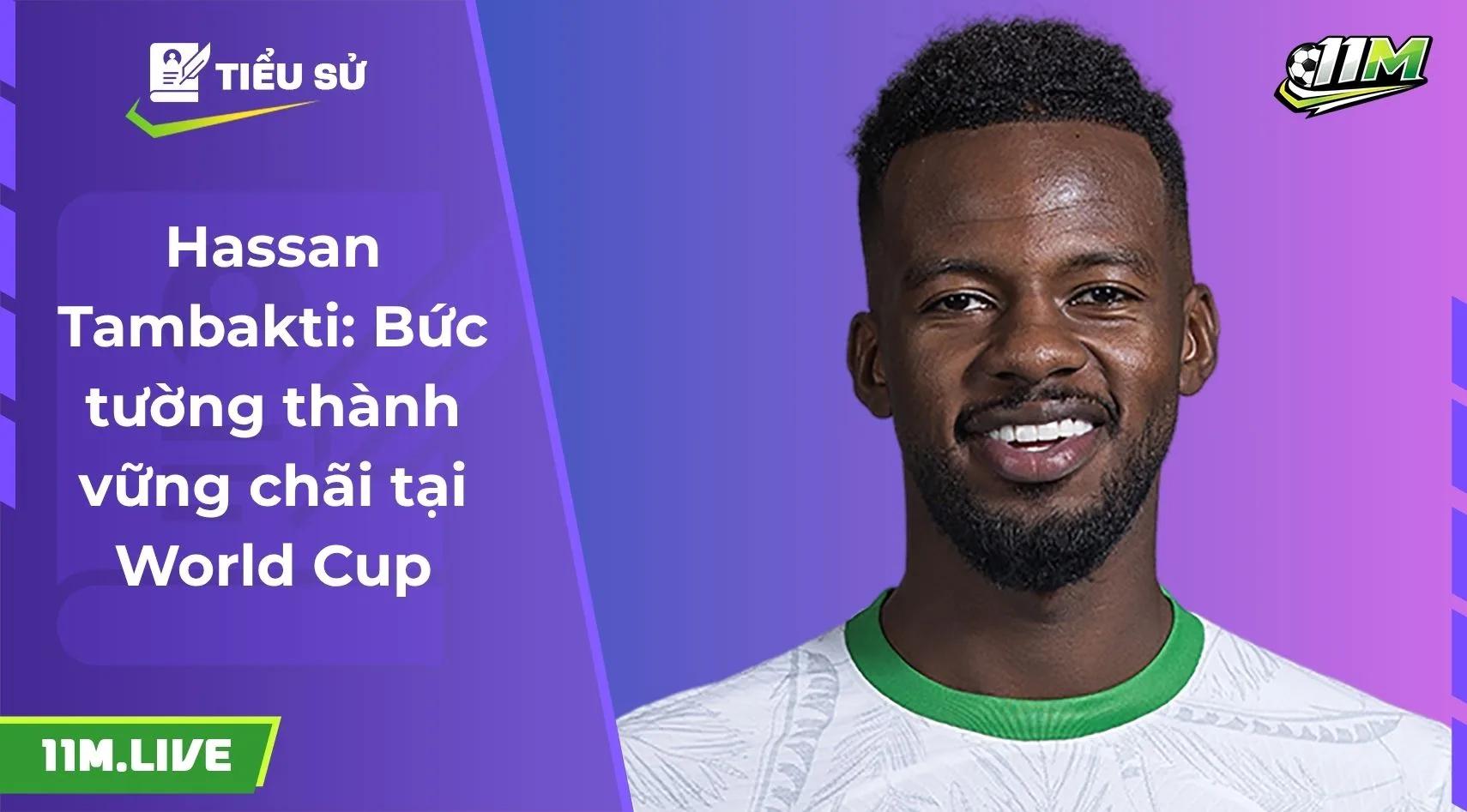 Hassan Tambakti: Bức tường thành vững chãi tại World Cup