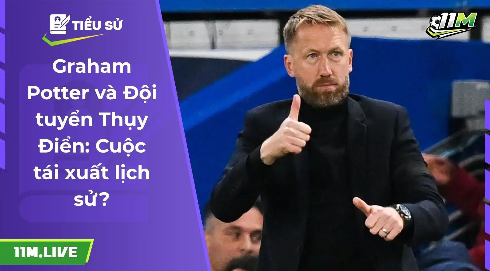 Graham Potter và mối lương duyên với Đội tuyển Thụy Điển: Liệu có một cuộc tái xuất lịch sử?
