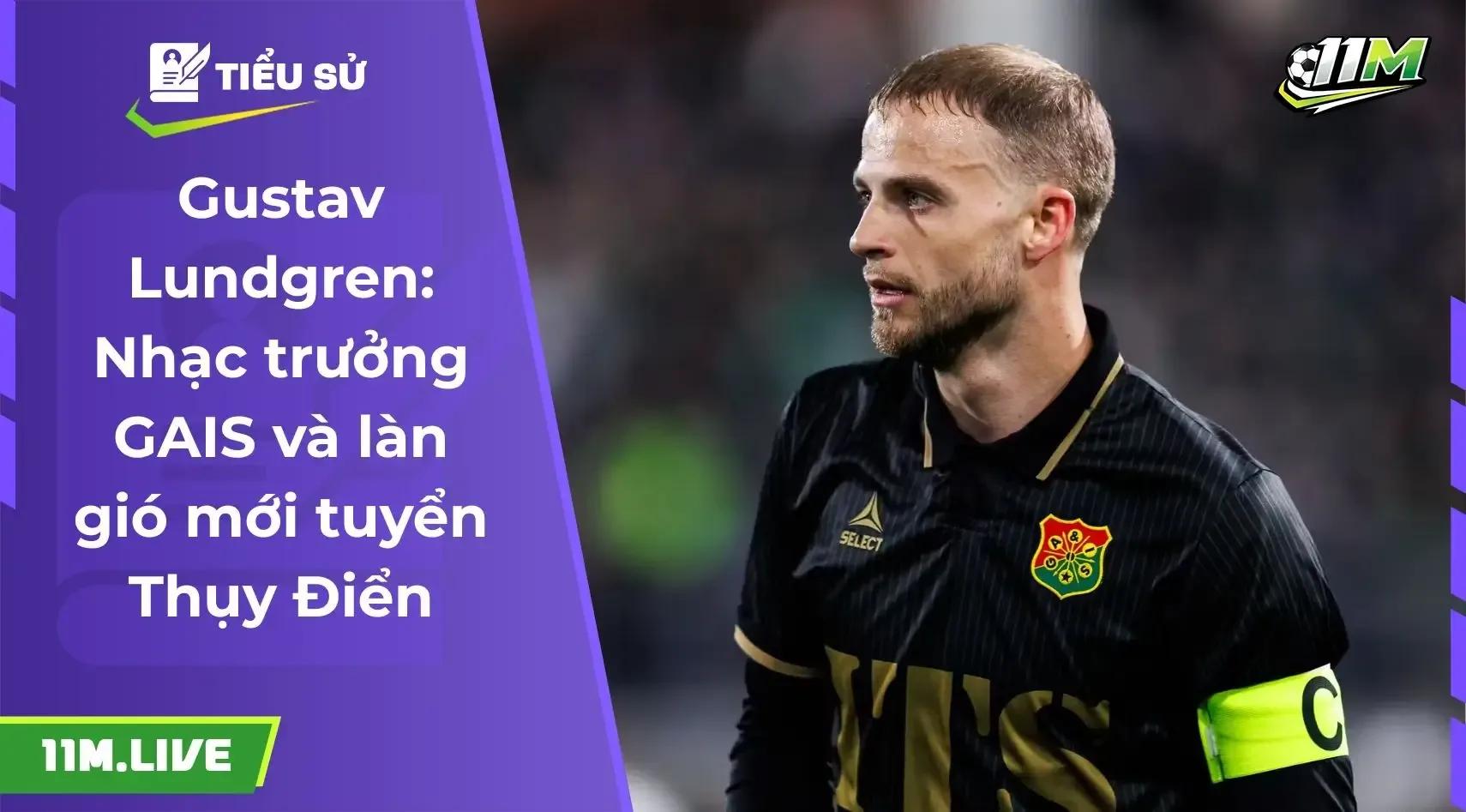 Gustav Lundgren: Nhạc trưởng GAIS và làn gió mới tuyển Thụy Điển