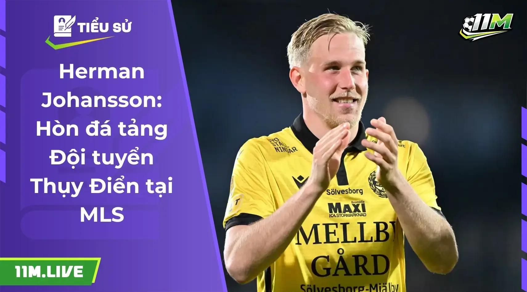 Herman Johansson: Hòn đá tảng Đội tuyển Thụy Điển tại MLS