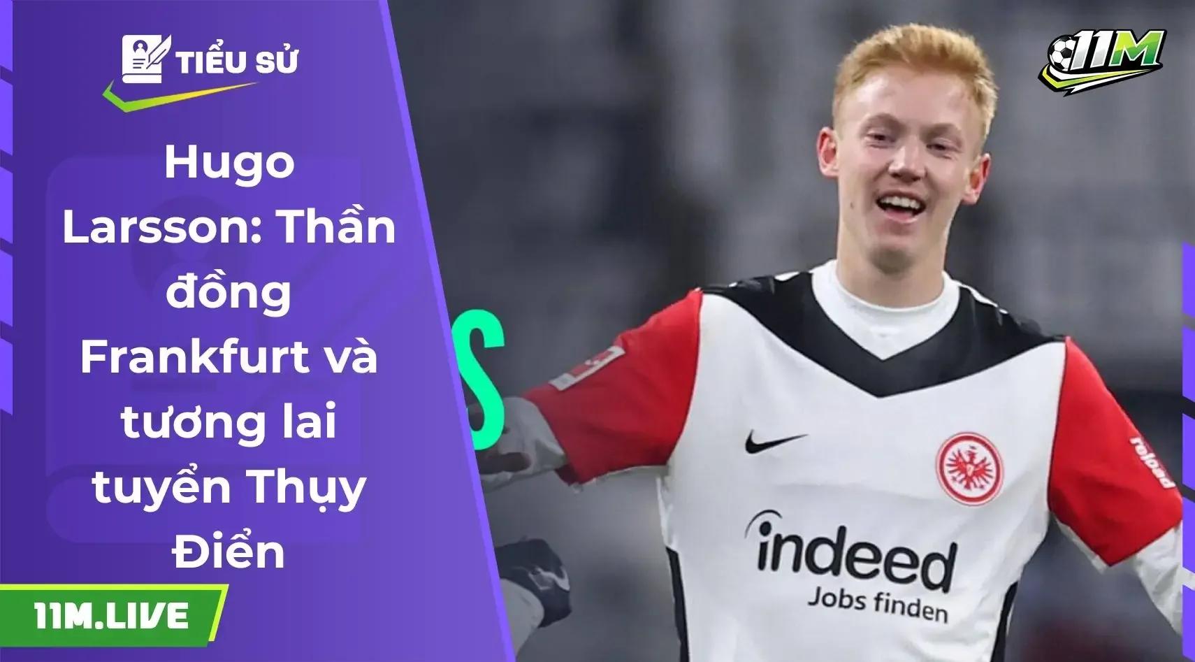 Hugo Larsson: Thần đồng Frankfurt và tương lai tuyển Thụy Điển