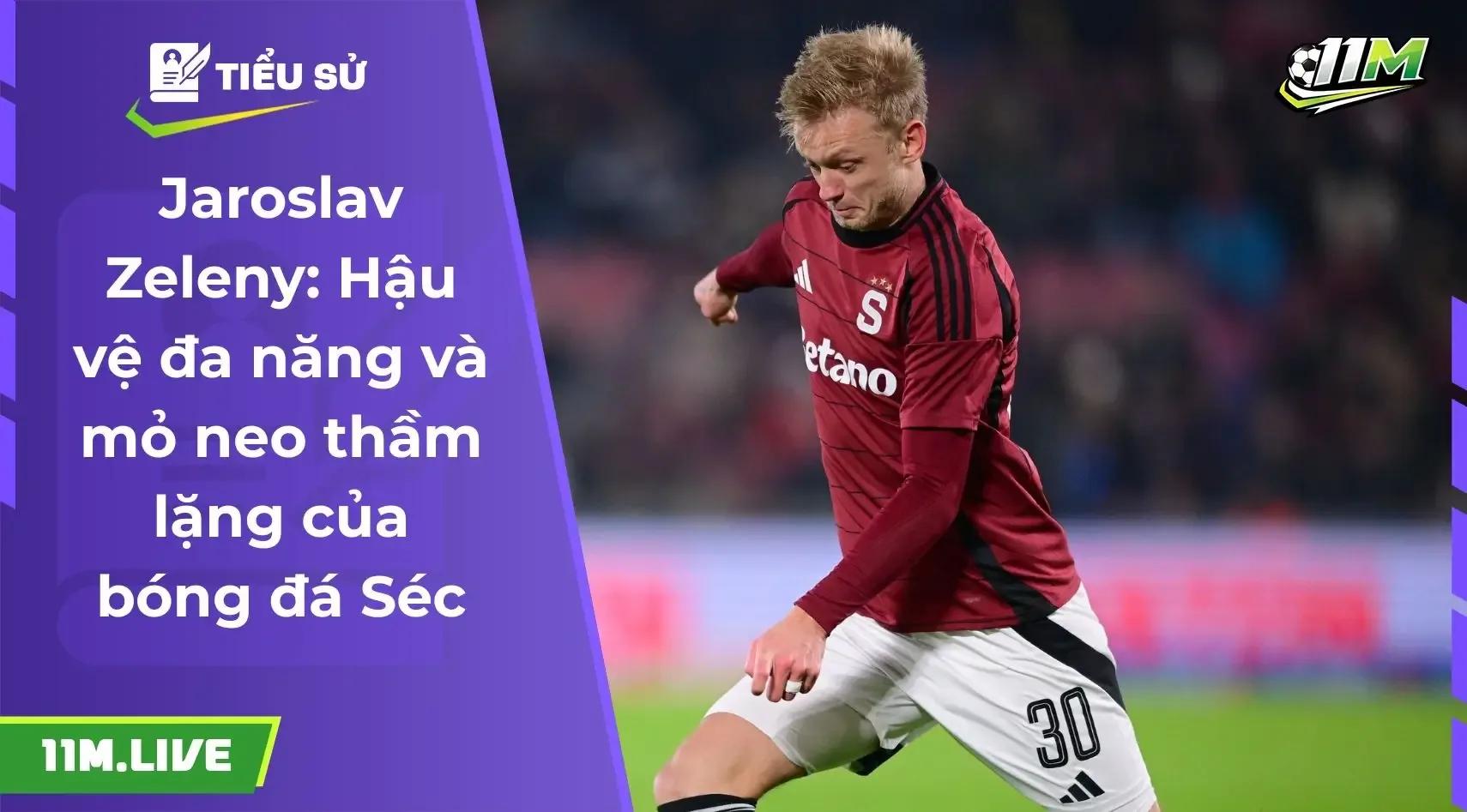 Jaroslav Zeleny: Hậu vệ đa năng và "mỏ neo" thầm lặng của bóng đá Séc