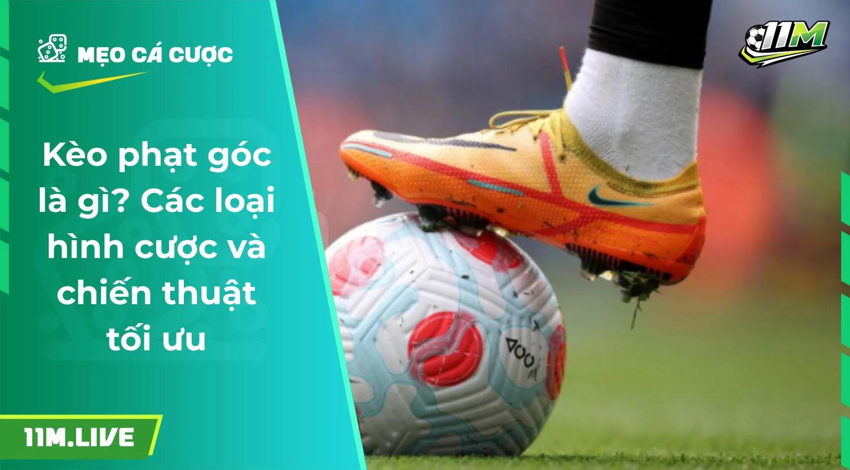 Kèo phạt góc là gì? Các loại hình cược và chiến thuật tối ưu