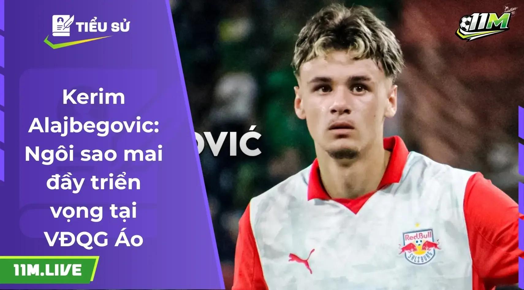 Kerim Alajbegovic: Ngôi sao mai đầy triển vọng tại VĐQG Áo