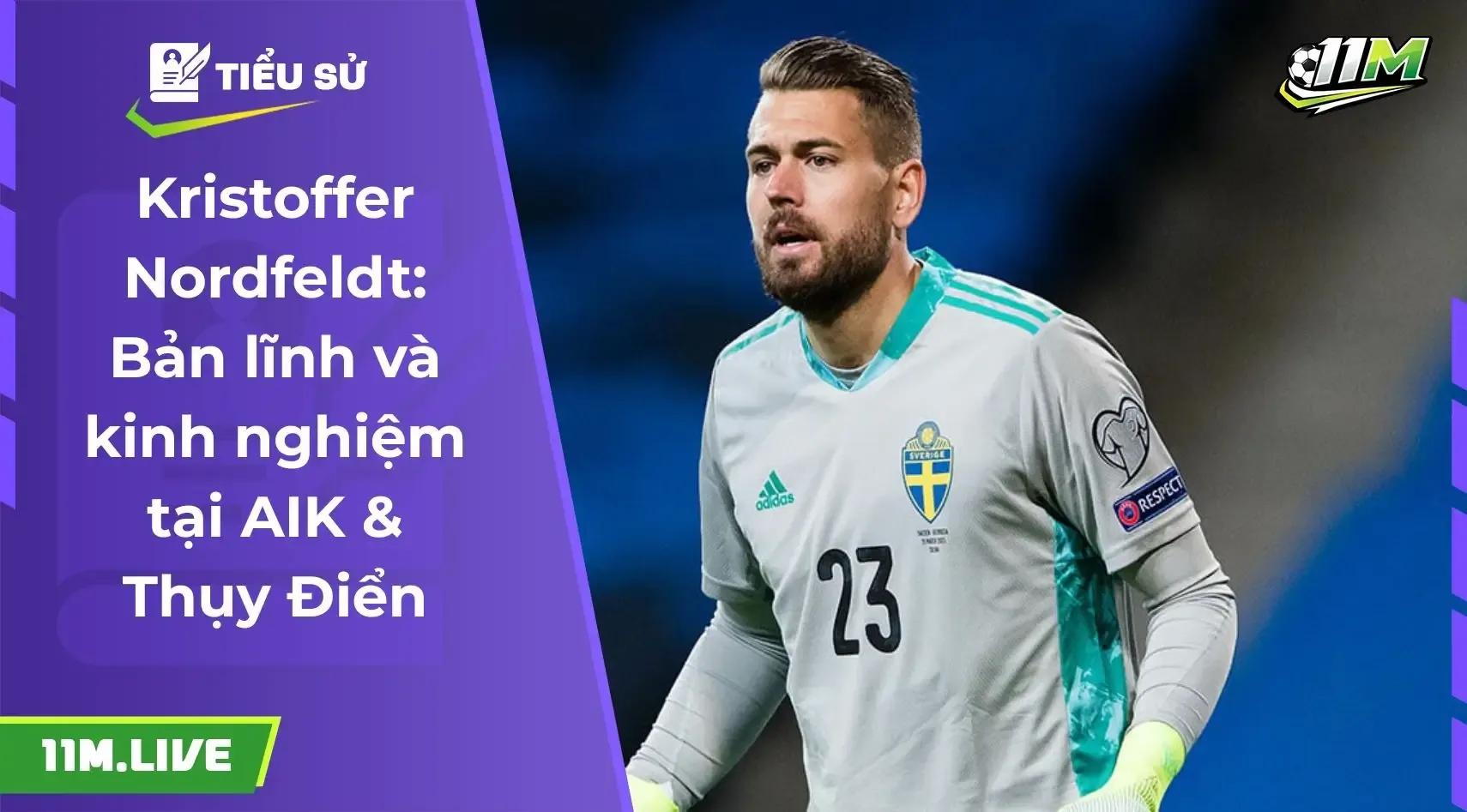 Kristoffer Nordfeldt: Người gác đền không tuổi và tầm ảnh hưởng tại bóng đá Thụy Điển