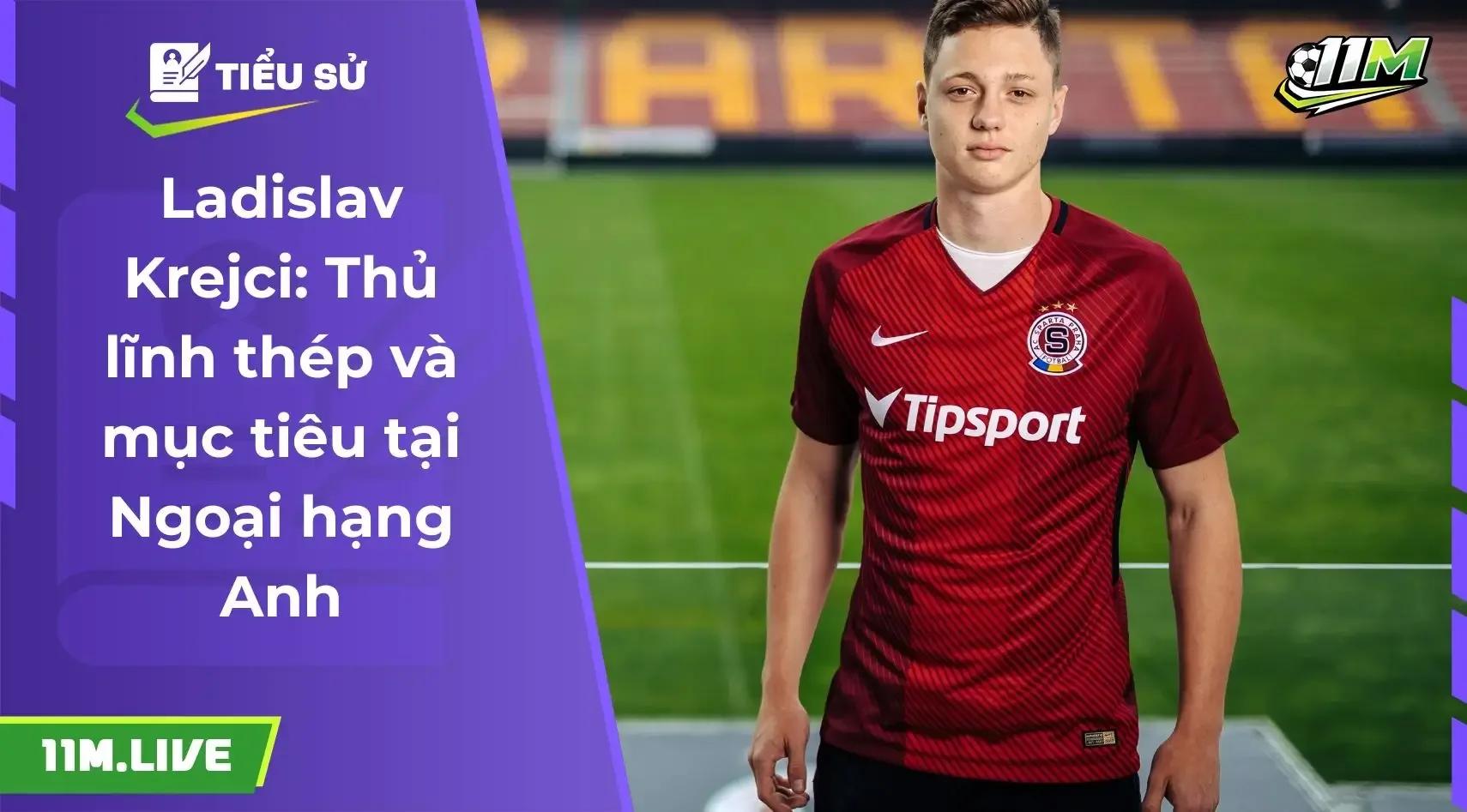 Ladislav Krejci: Thủ lĩnh "thép" của bóng đá Séc và giấc mơ Ngoại hạng Anh