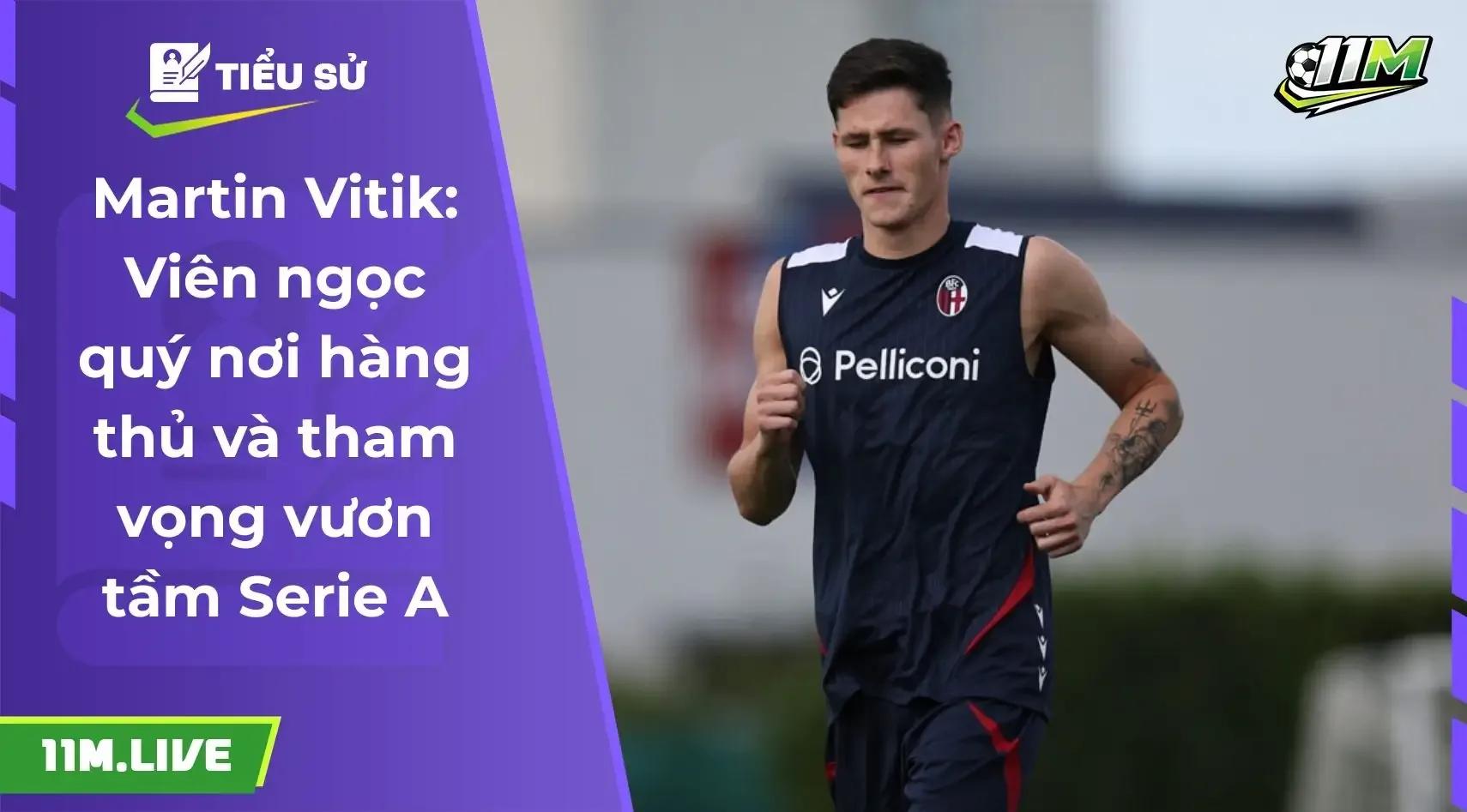 Martin Vitik: Viên ngọc quý nơi hàng thủ và tham vọng vươn tầm Serie A