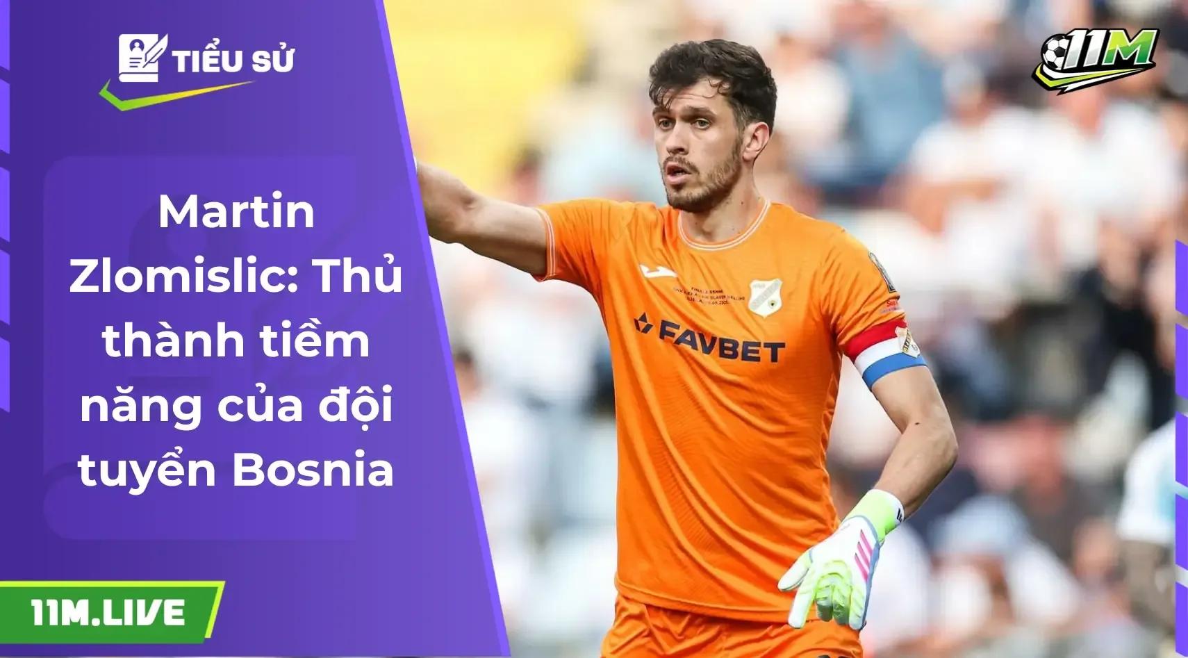 Martin Zlomislic: Người gác đền đáng tin cậy của bóng đá Bosnia