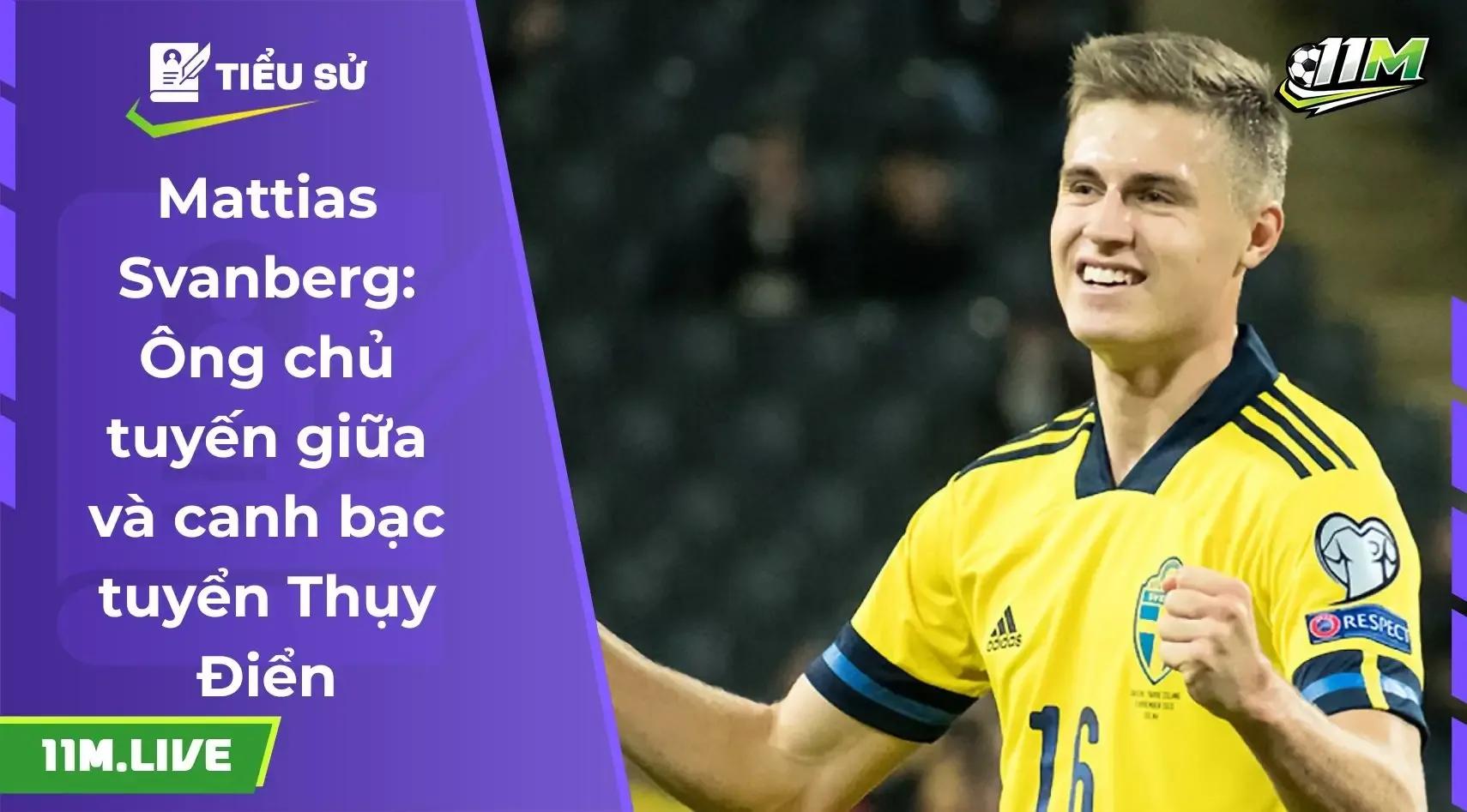 Mattias Svanberg: Ông chủ tuyến giữa và canh bạc tuyển Thụy Điển