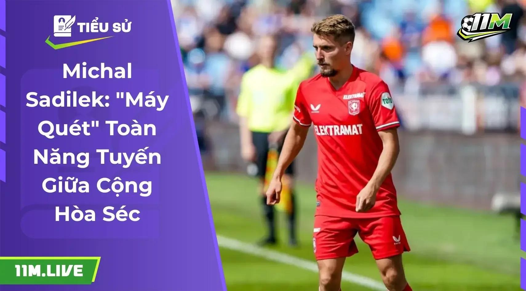 Michal Sadilek: "Máy quét" toàn năng nơi tuyến giữa đội tuyển Cộng Hòa Séc